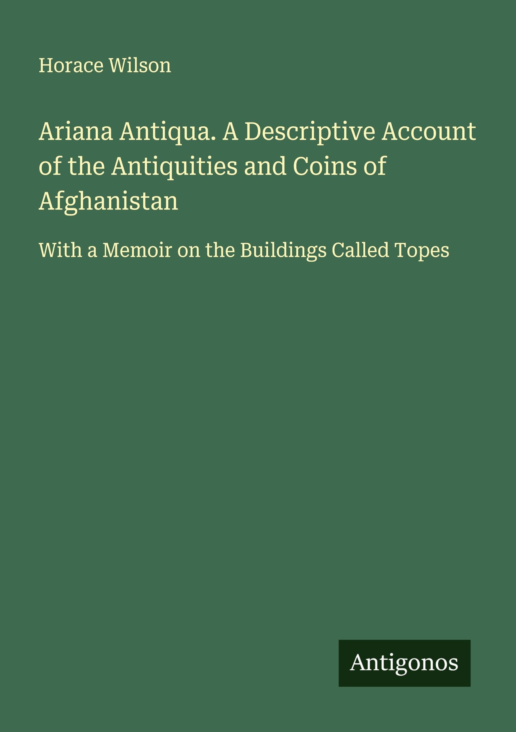 Ariana Antiqua. A Descriptive Account of the Antiquities and Coins of Afghanistan Classics