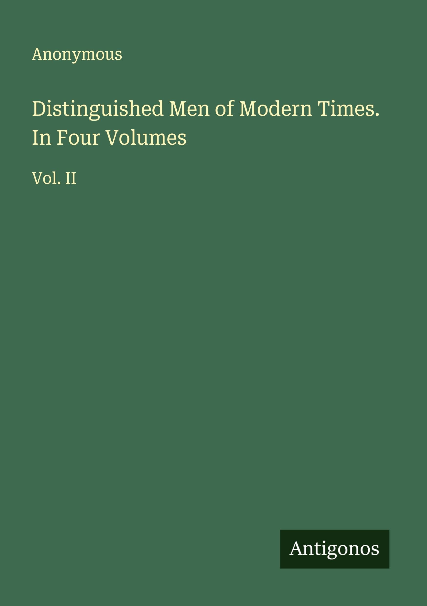 Distinguished Men of Modern Times. In Four Volumes Classics
