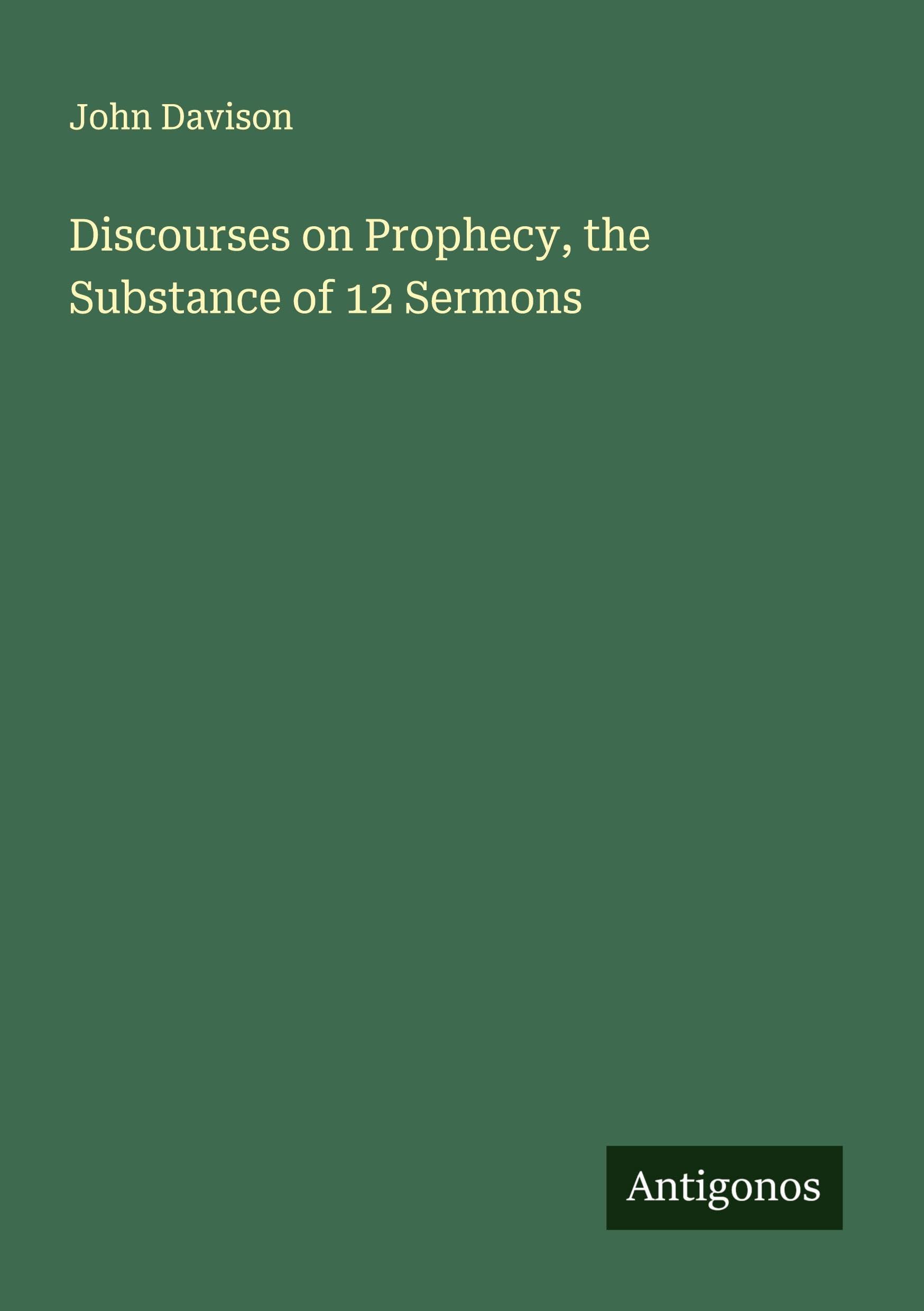Discourses on Prophecy, the Substance of 12 Sermons Classics