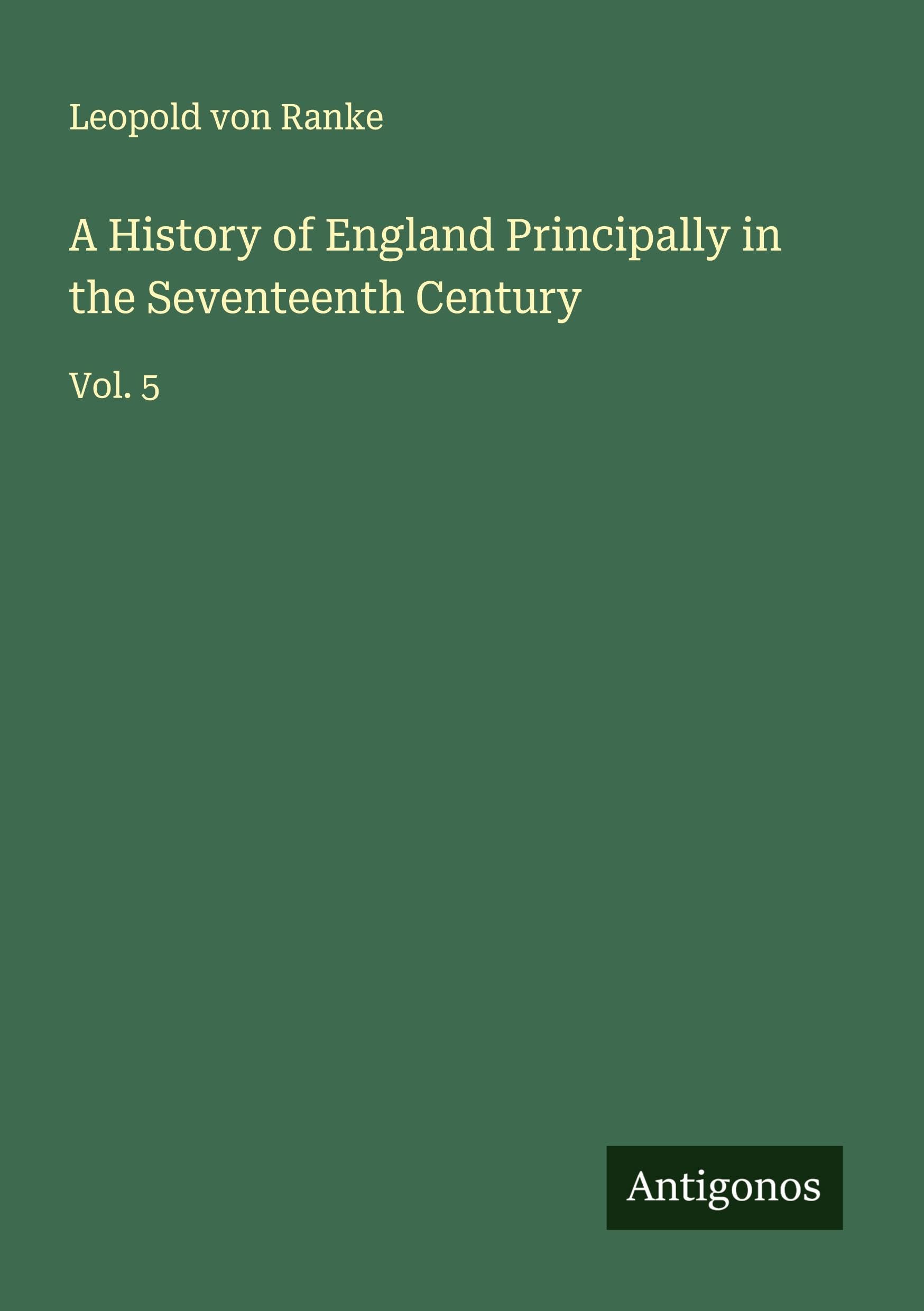 A History of England Principally in the Seventeenth Century Classics