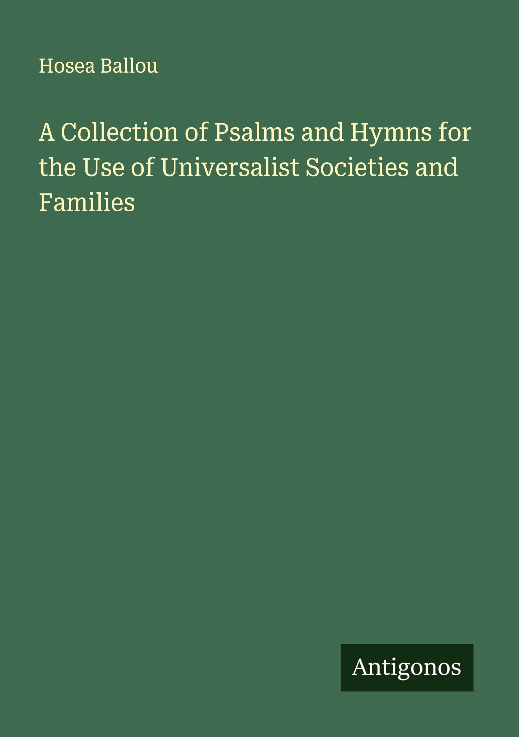 A Collection of Psalms and Hymns for the Use of Universalist Societies and Families Classics
