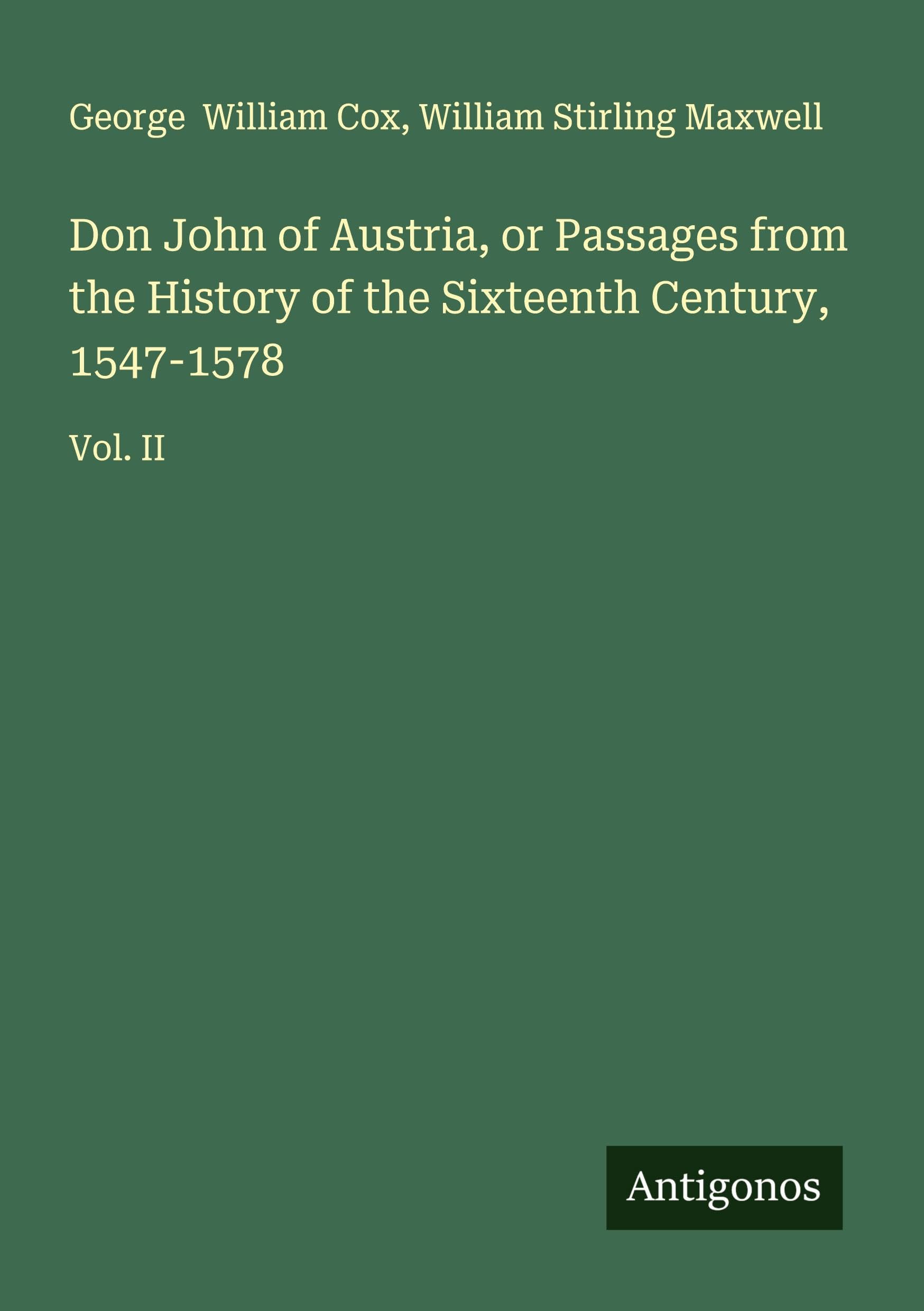 Don John of Austria, or Passages from the History of the Sixteenth Century, 1547-1578 Classics