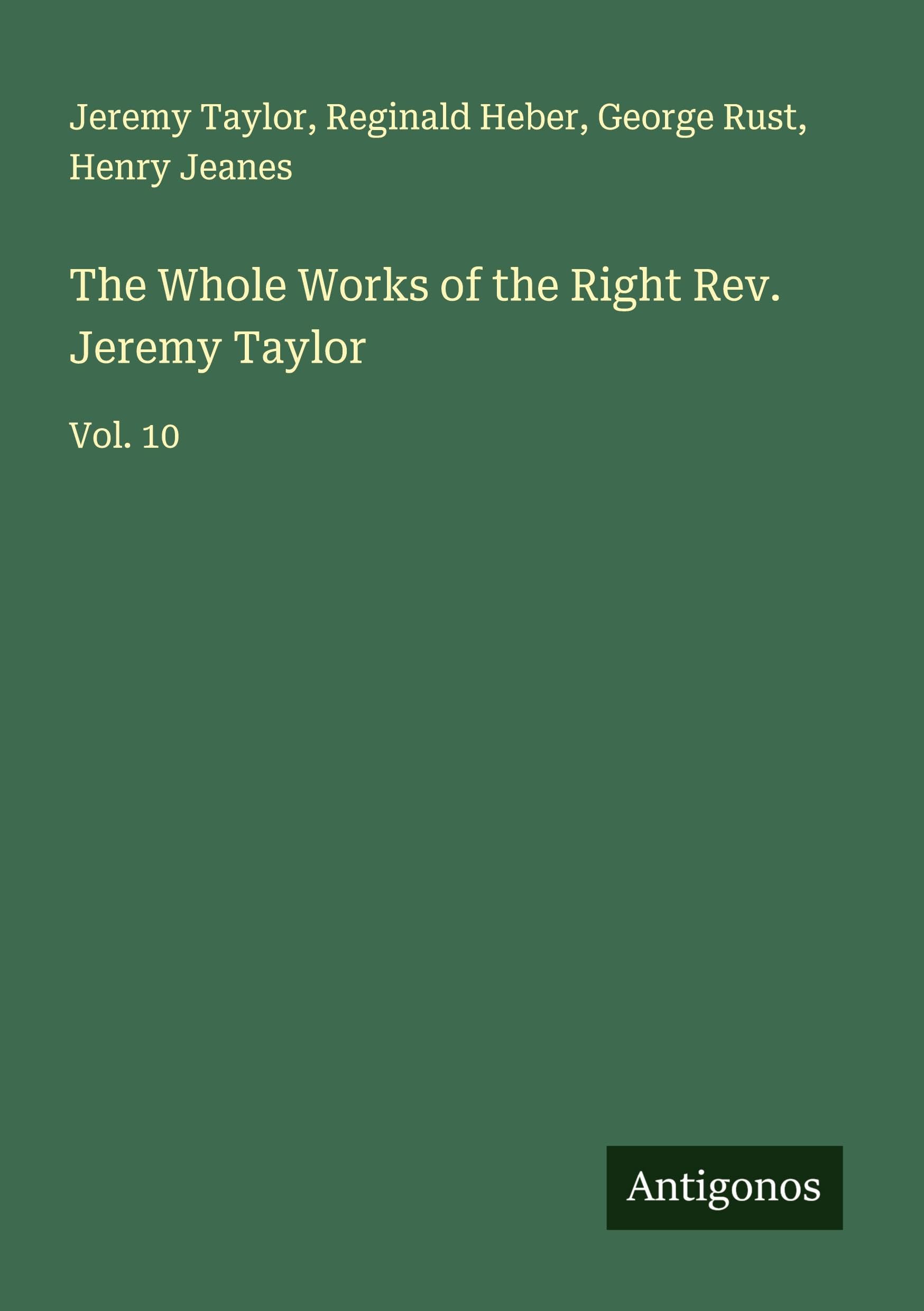 The Whole Works of the Right Rev. Jeremy Taylor Classics