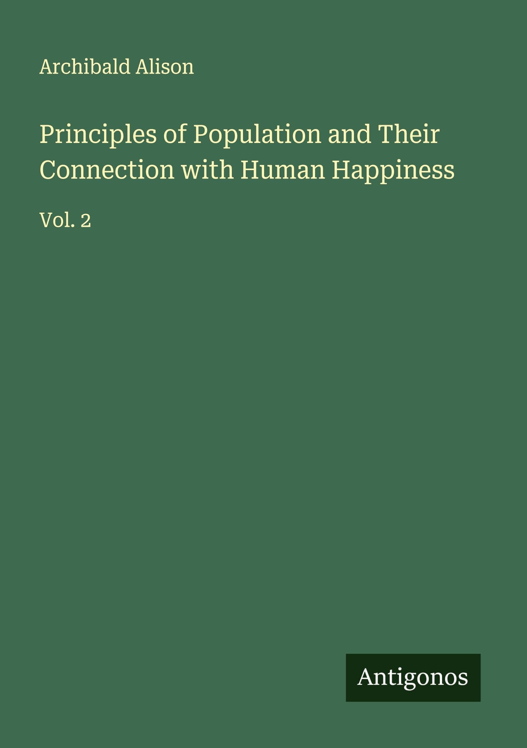 Principles of Population and Their Connection with Human Happiness Classics