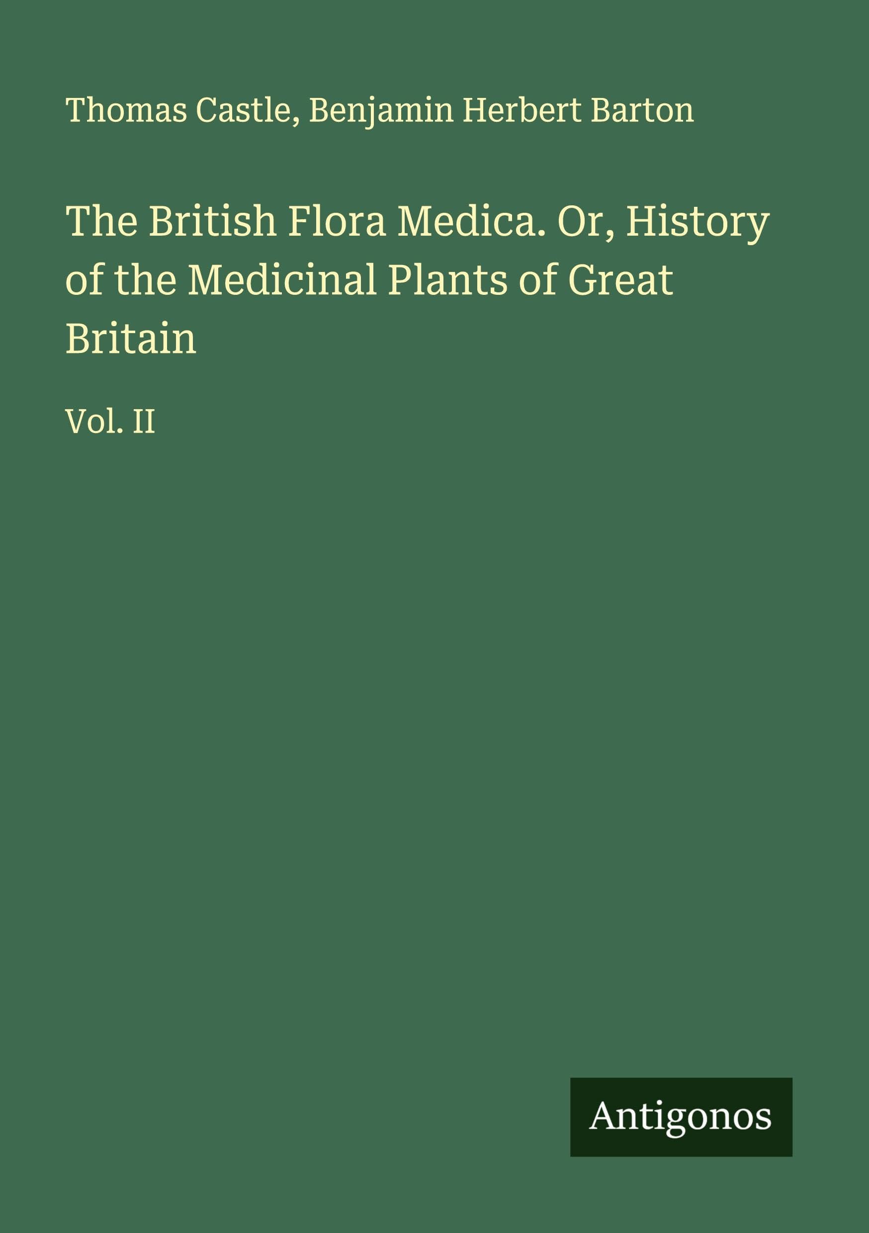 The British Flora Medica. Or, History of the Medicinal Plants of Great Britain Classics