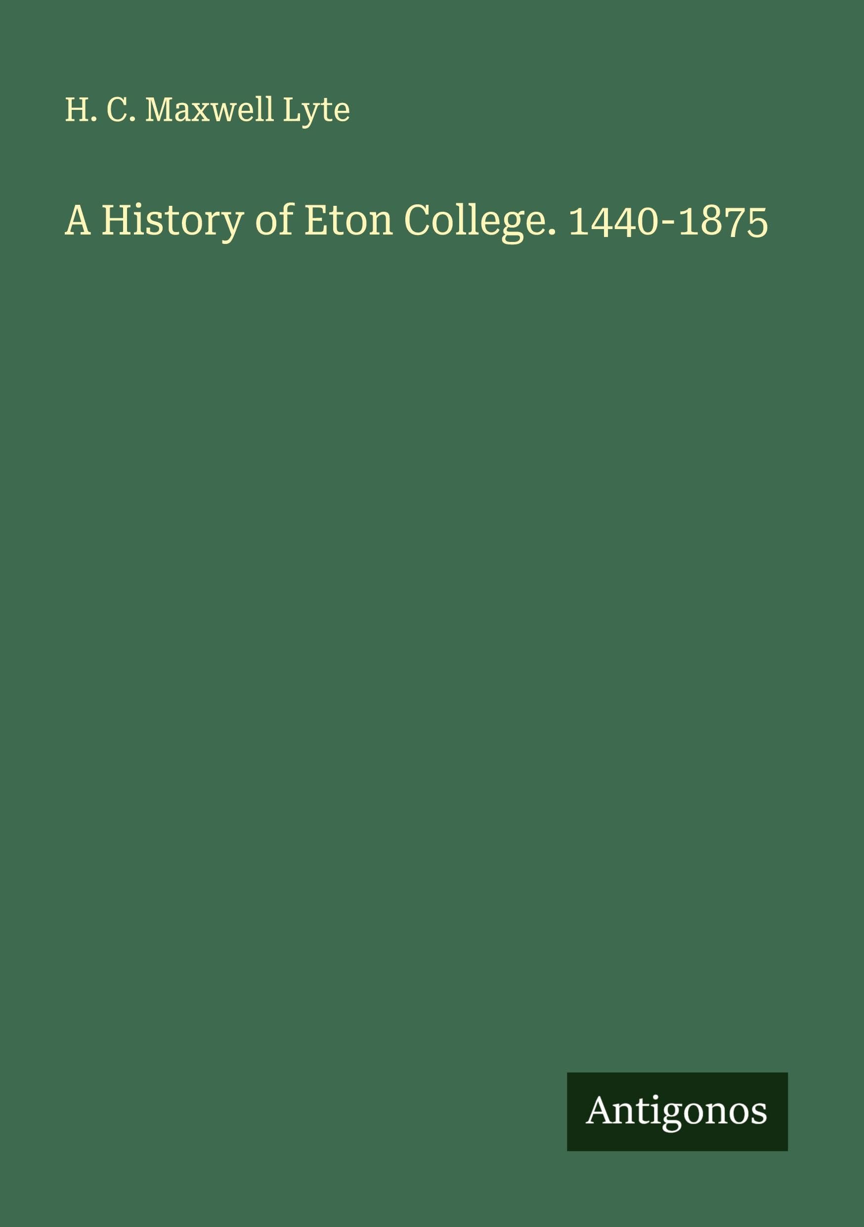 A History of Eton College. 1440-1875 Classics