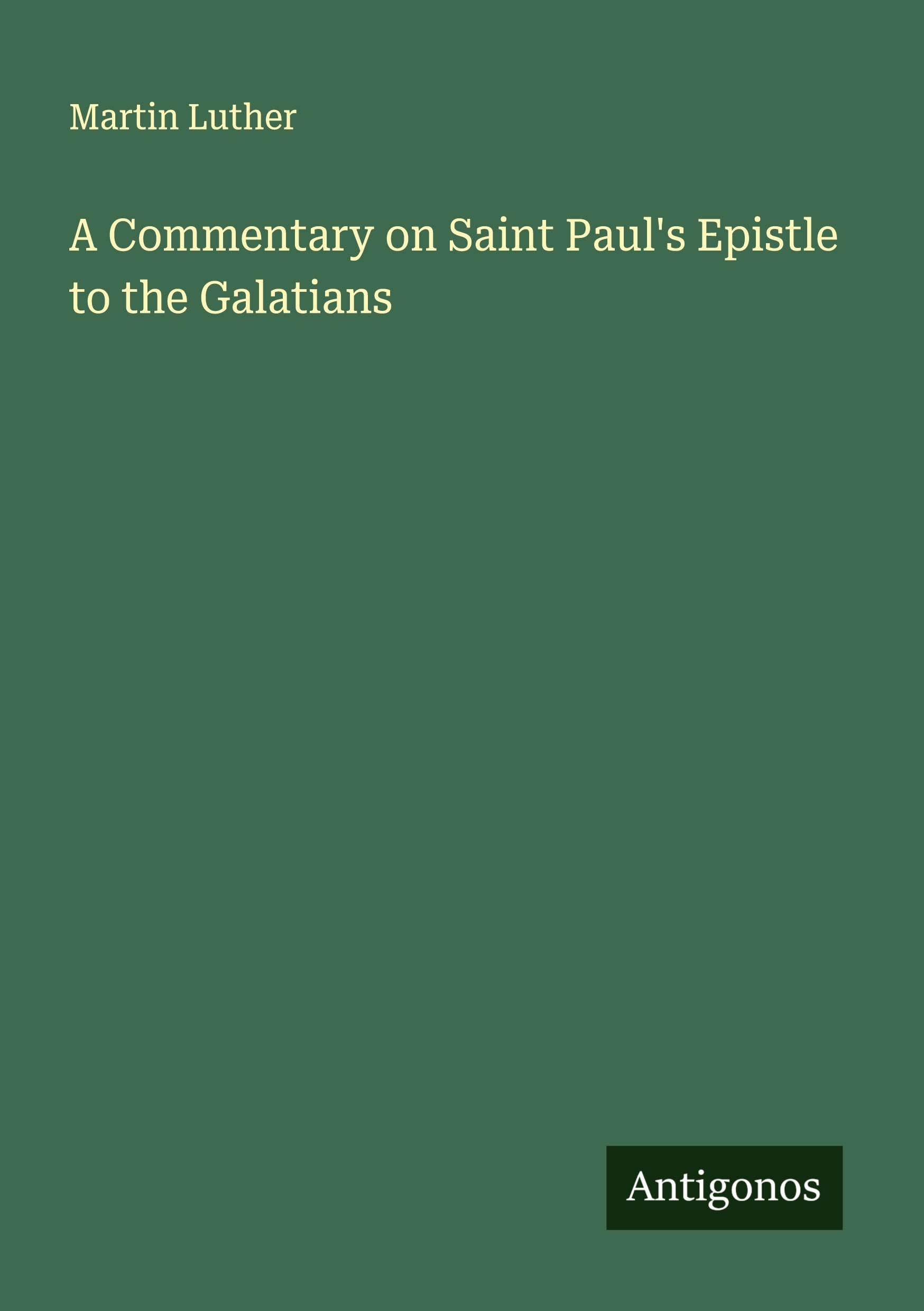 A Commentary on Saint Paul's Epistle to the Galatians Classics