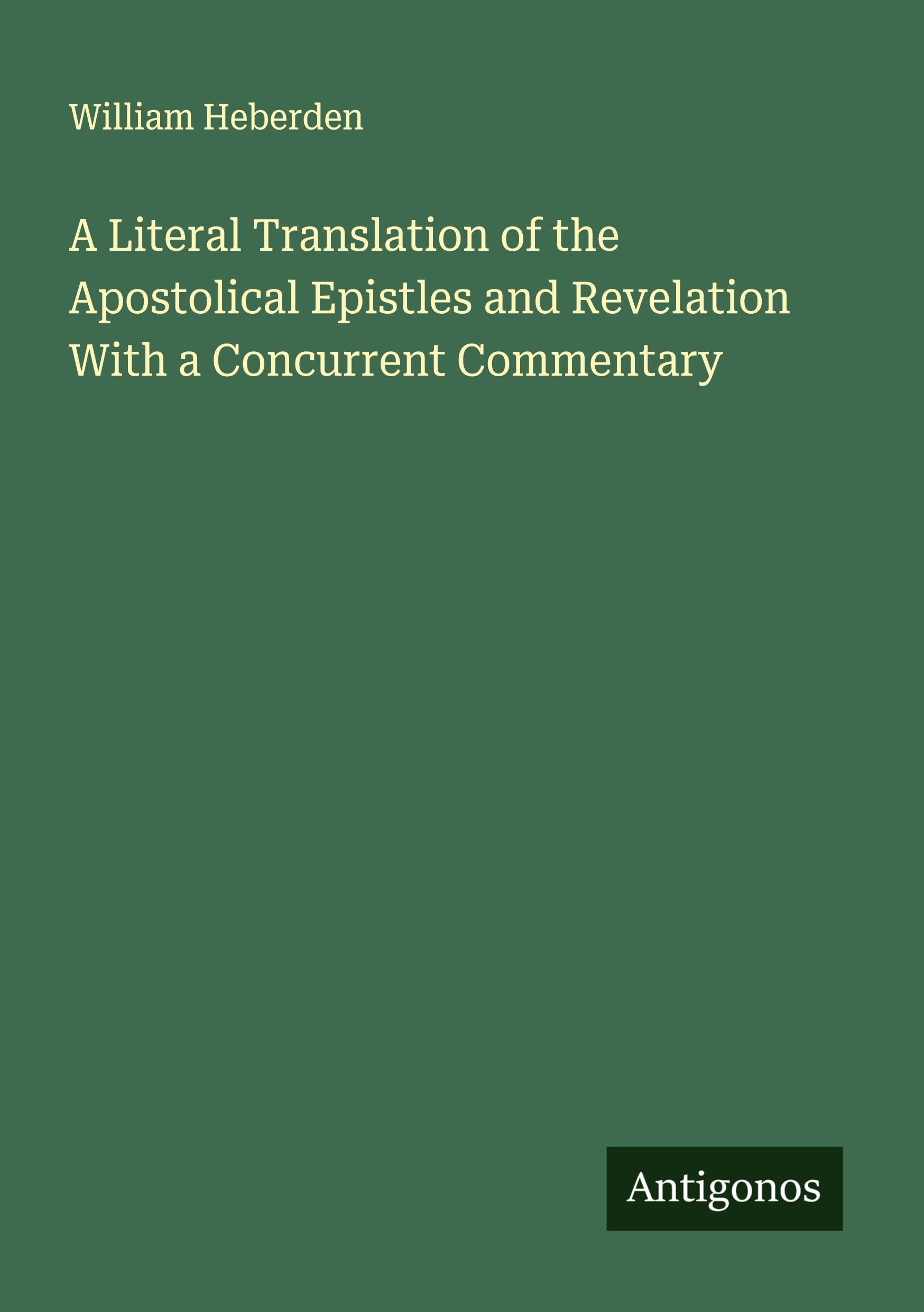 A Literal Translation of the Apostolical Epistles and Revelation With a Concurrent Commentary Classics
