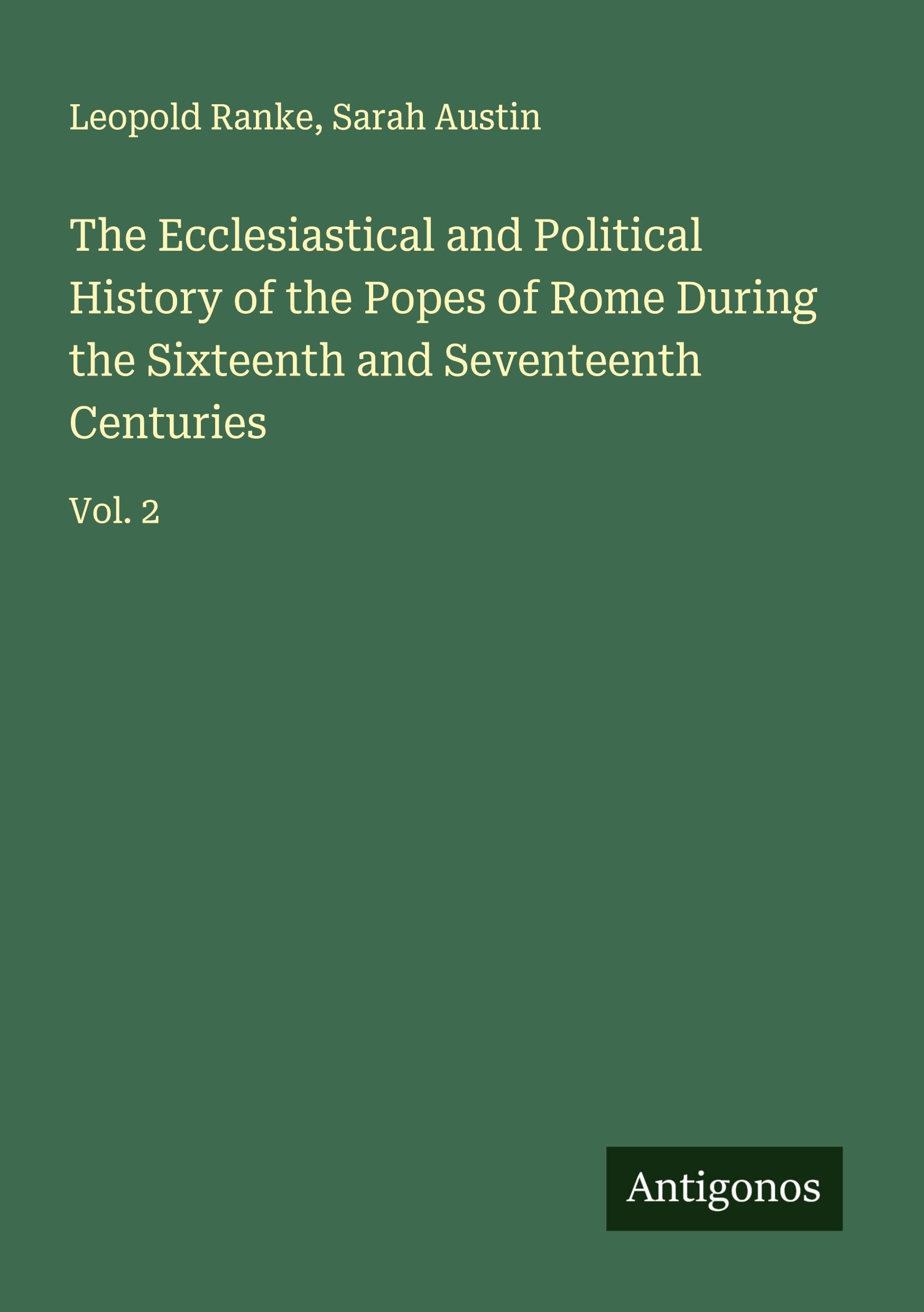 The Ecclesiastical and Political History of the Popes of Rome During the Sixteenth and Seventeenth Centuries Classics