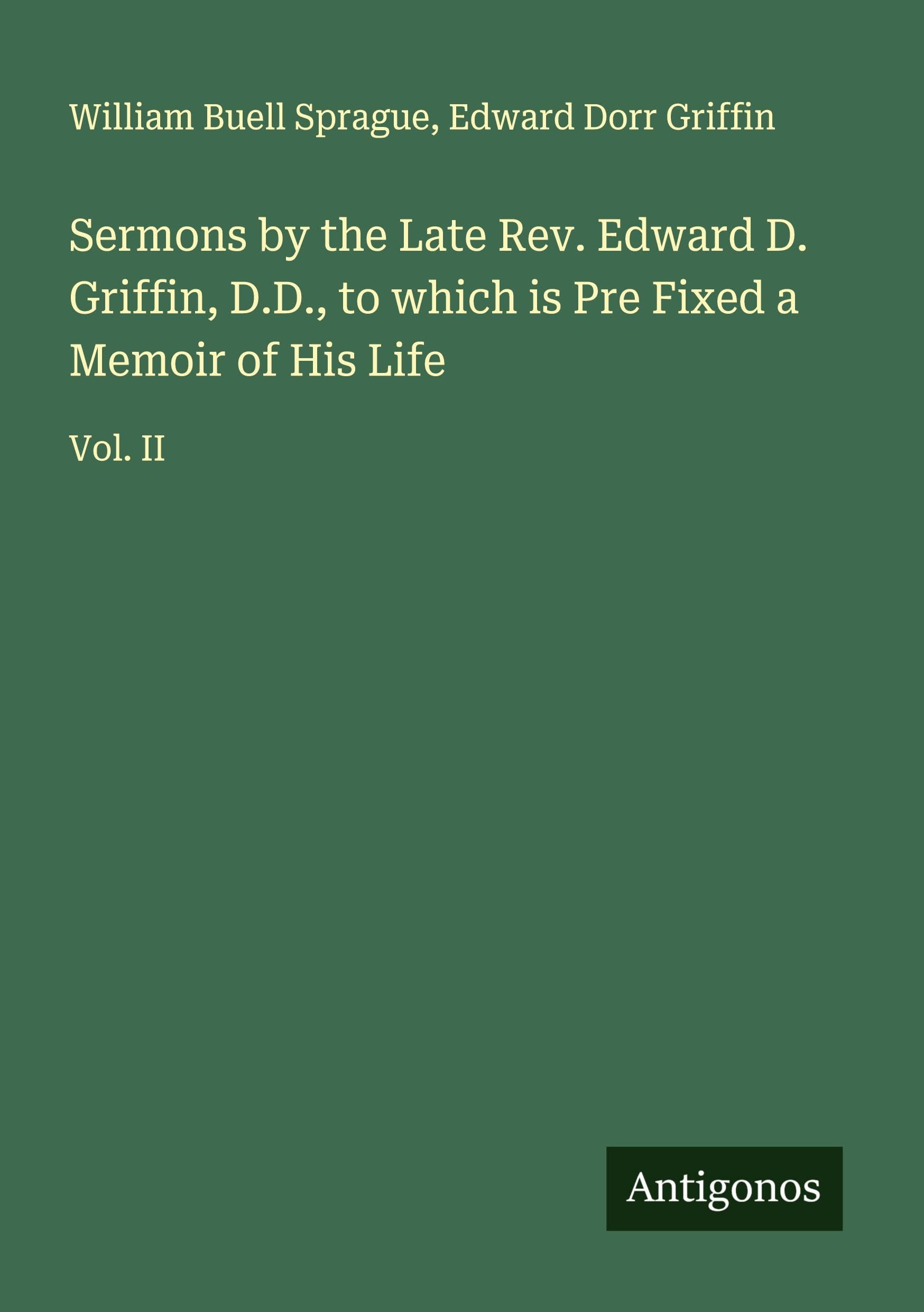 Sermons by the Late Rev. Edward D. Griffin, D.D., to which is Pre Fixed a Memoir of His Life Classics