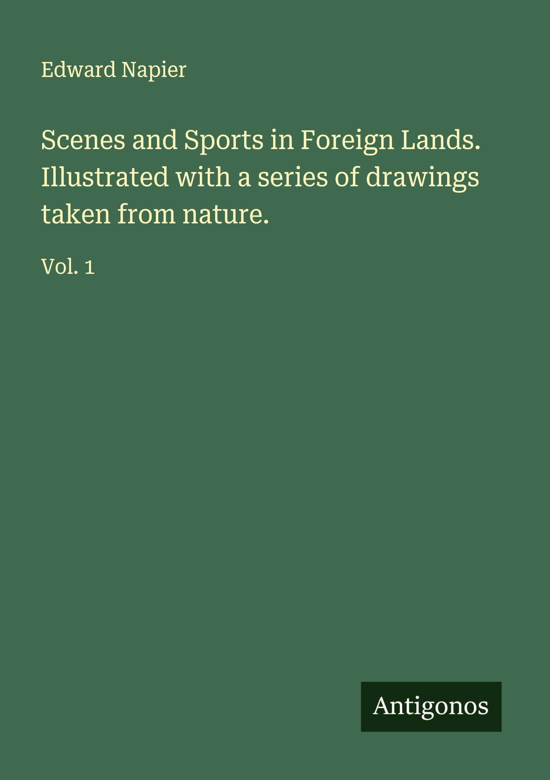 Scenes and Sports in Foreign Lands. Illustrated with a series of drawings taken from nature. Classics