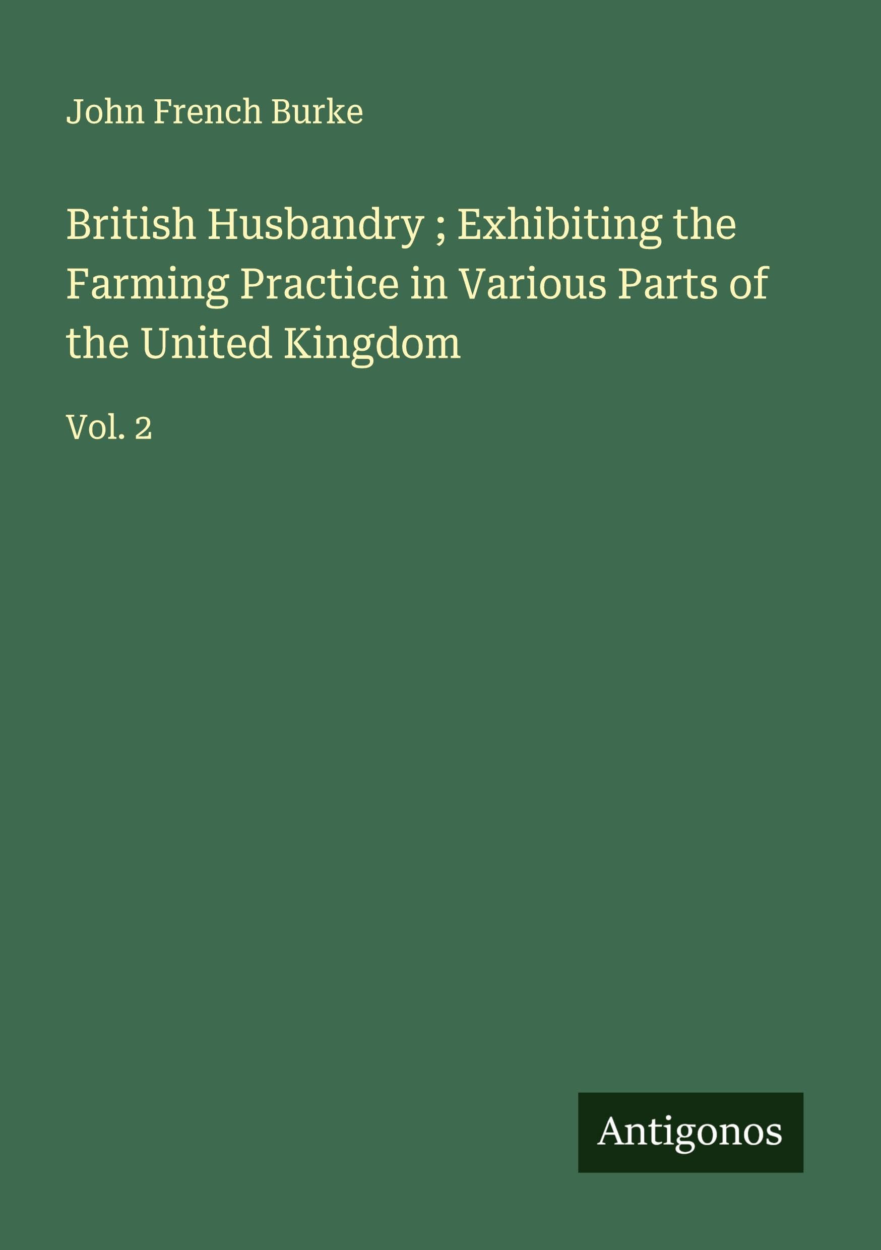 British Husbandry ; Exhibiting the Farming Practice in Various Parts of the United Kingdom Classics