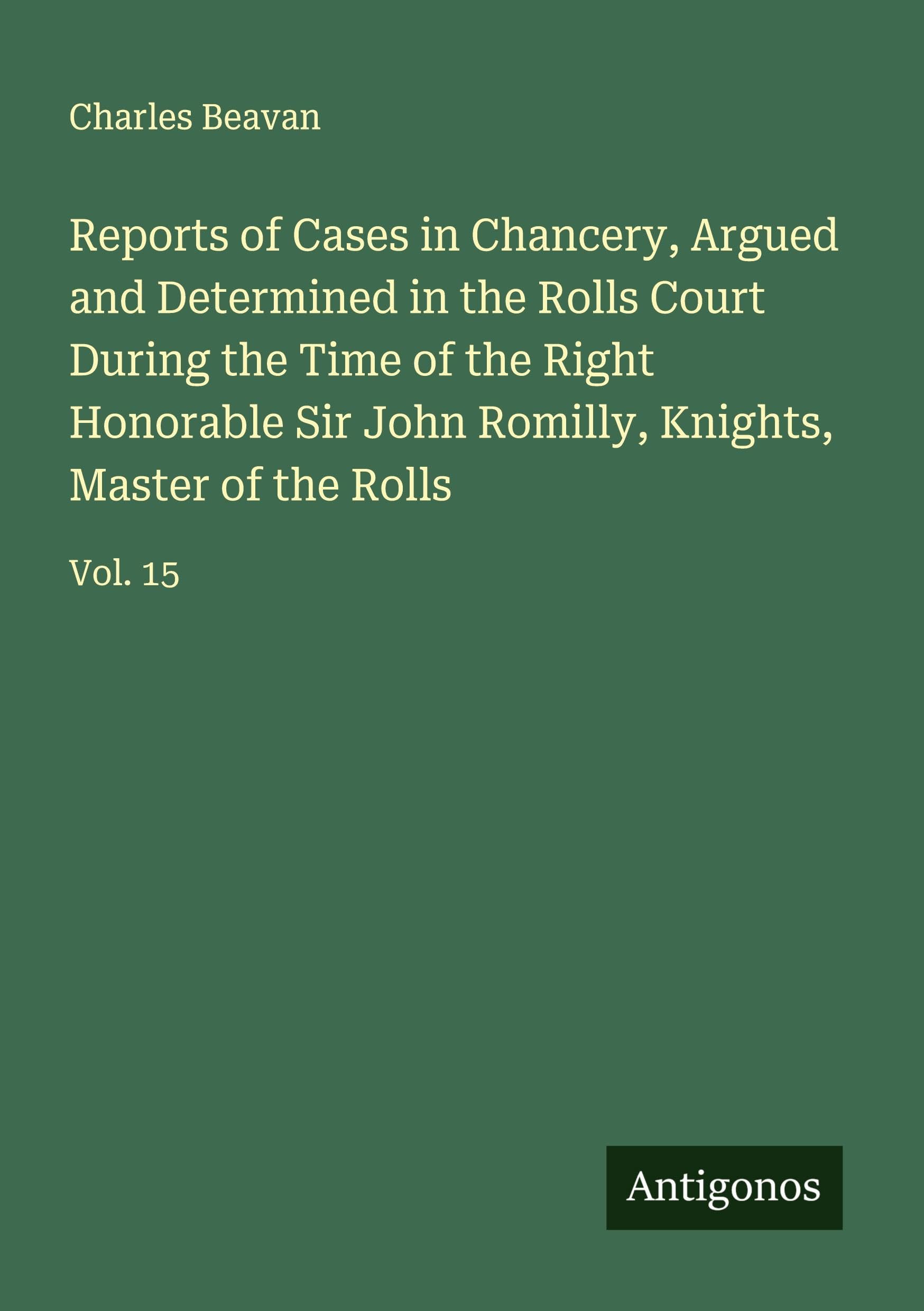 Reports of Cases in Chancery, Argued and Determined in the Rolls Court During the Time of the Right Honorable Sir John Romilly, Knights, Master of the Rolls Classics