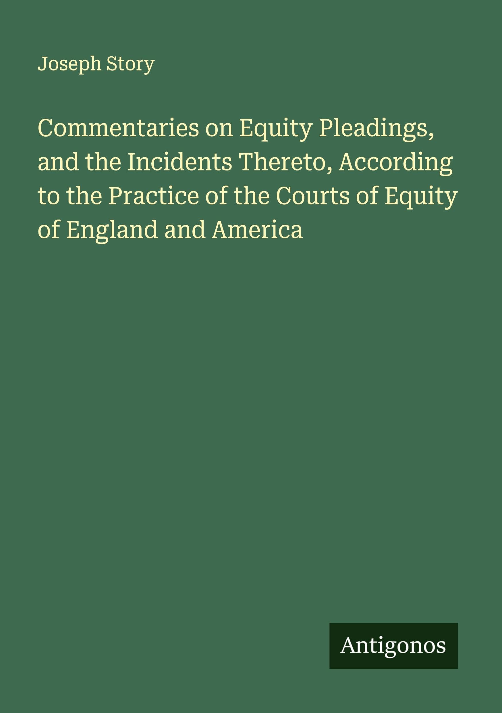Commentaries on Equity Pleadings, and the Incidents Thereto, According to the Practice of the Courts of Equity of England and America Classics