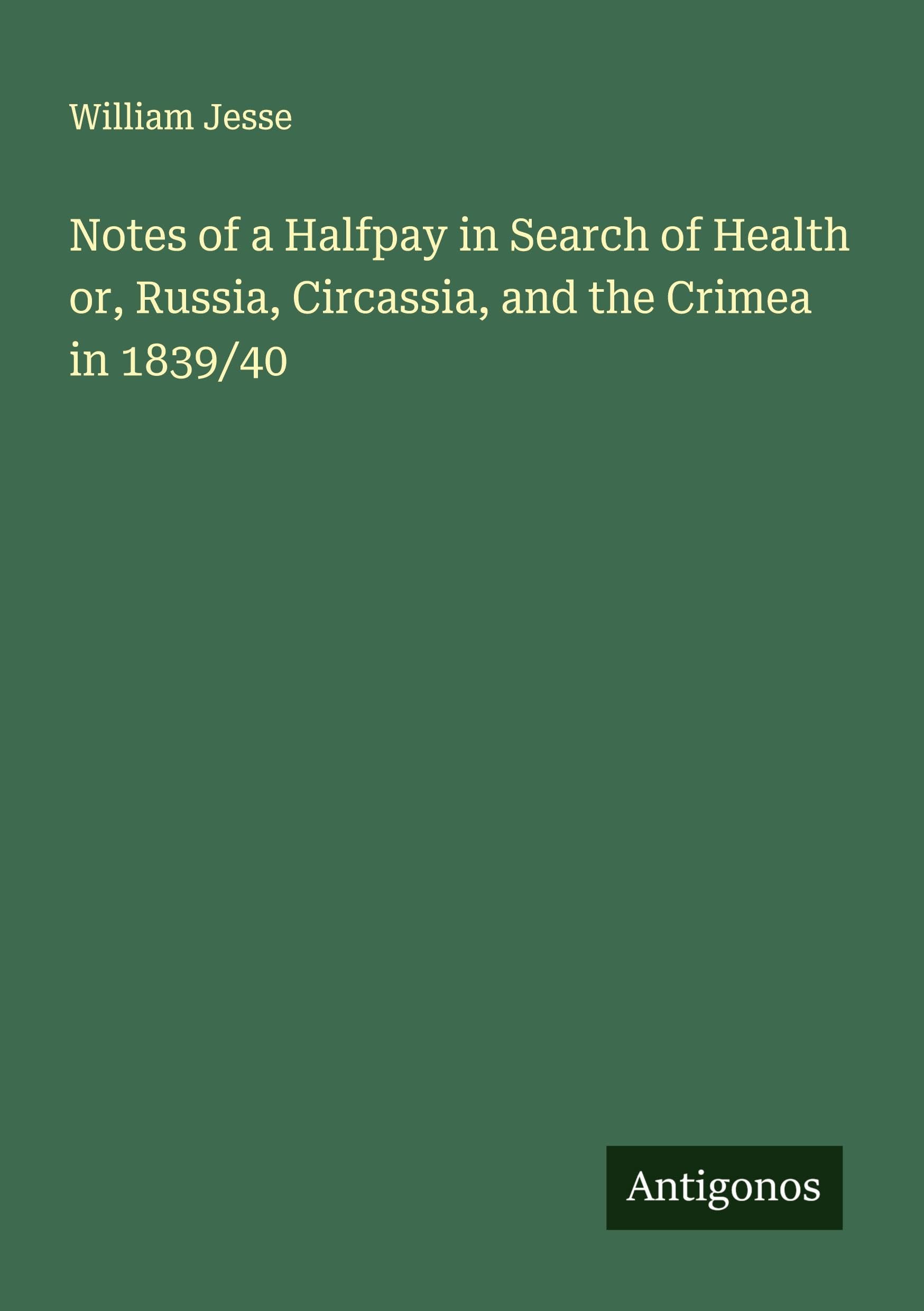 Notes of a Halfpay in Search of Health or, Russia, Circassia, and the Crimea in 1839/40 Classics