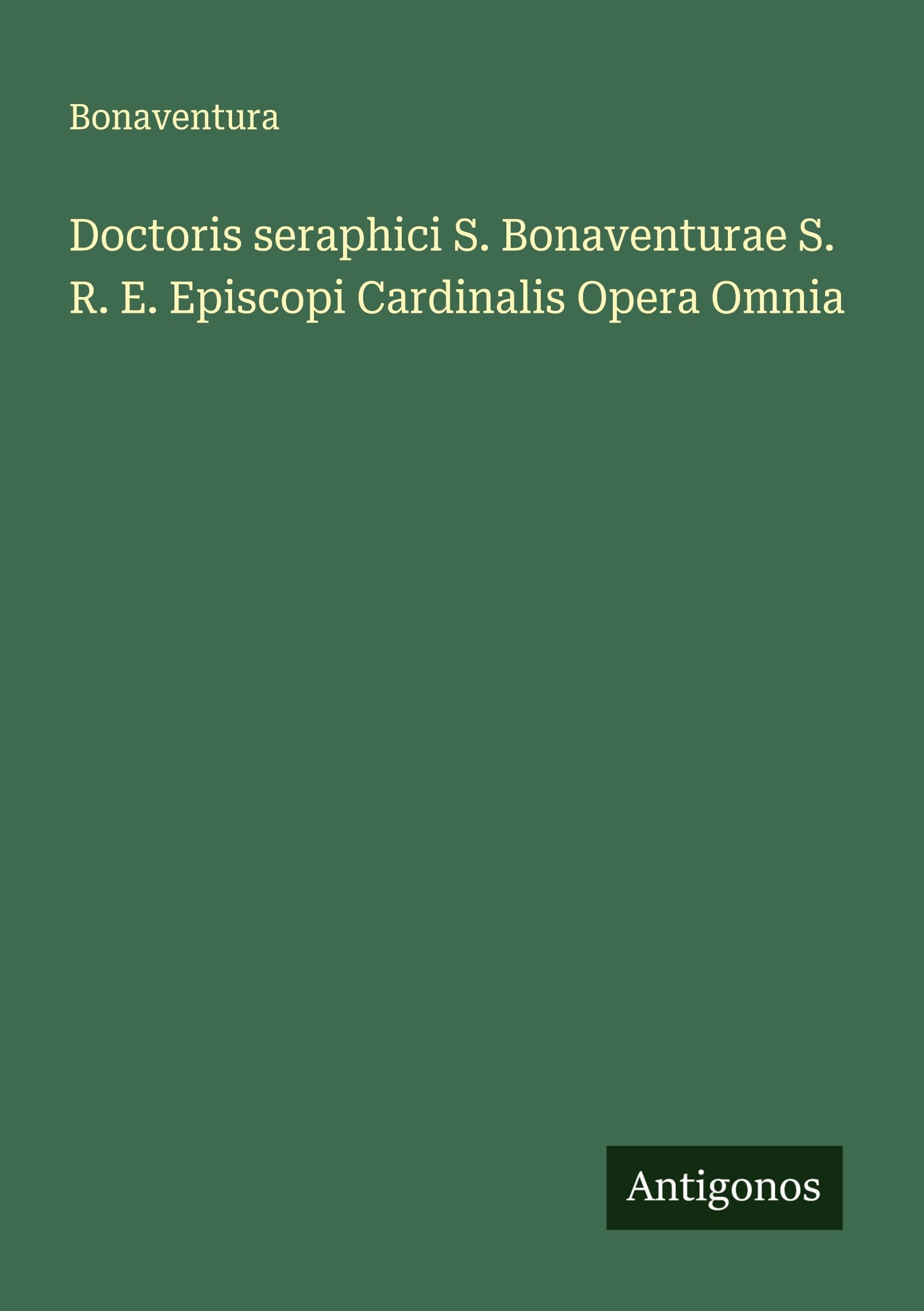 Doctoris seraphici S. Bonaventurae S. R. E. Episcopi Cardinalis Opera Omnia Classics