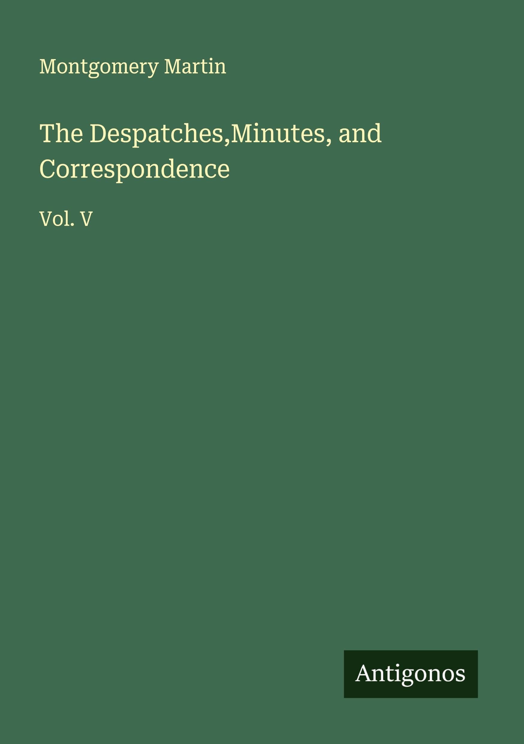 The Despatches,Minutes, and Correspondence Classics