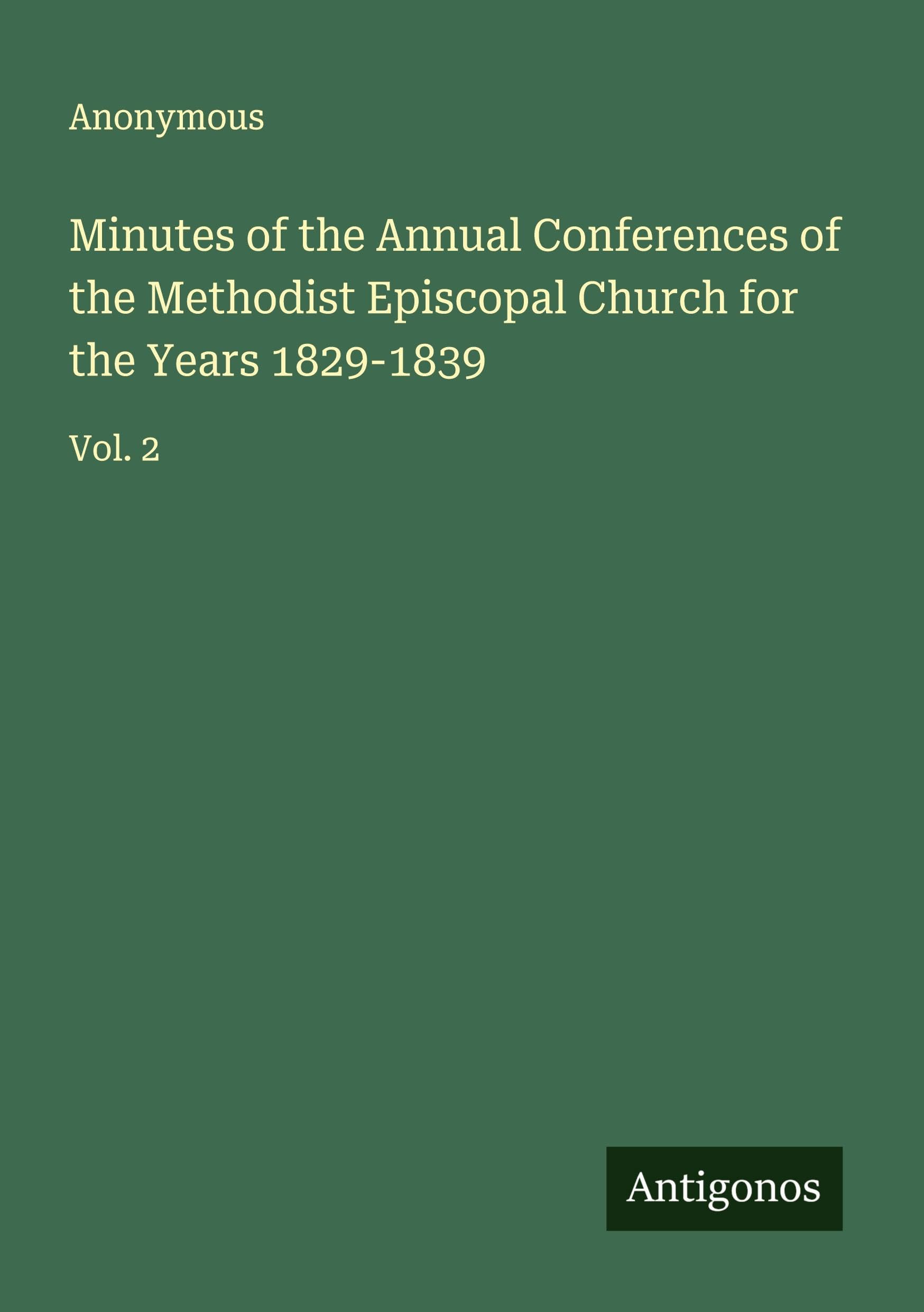 Minutes of the Annual Conferences of the Methodist Episcopal Church for the Years 1829-1839 Classics