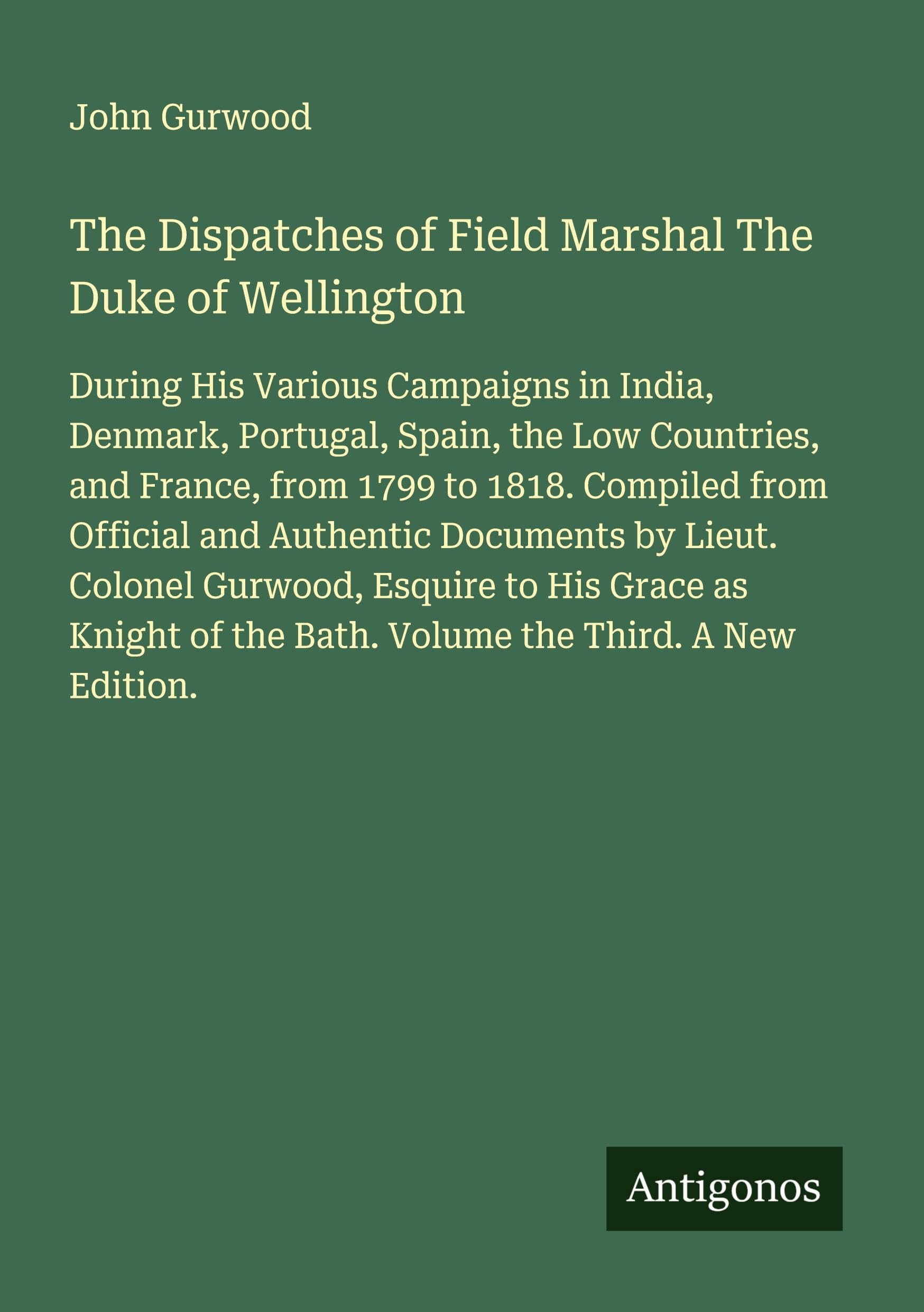 The Dispatches of Field Marshal The Duke of Wellington Classics