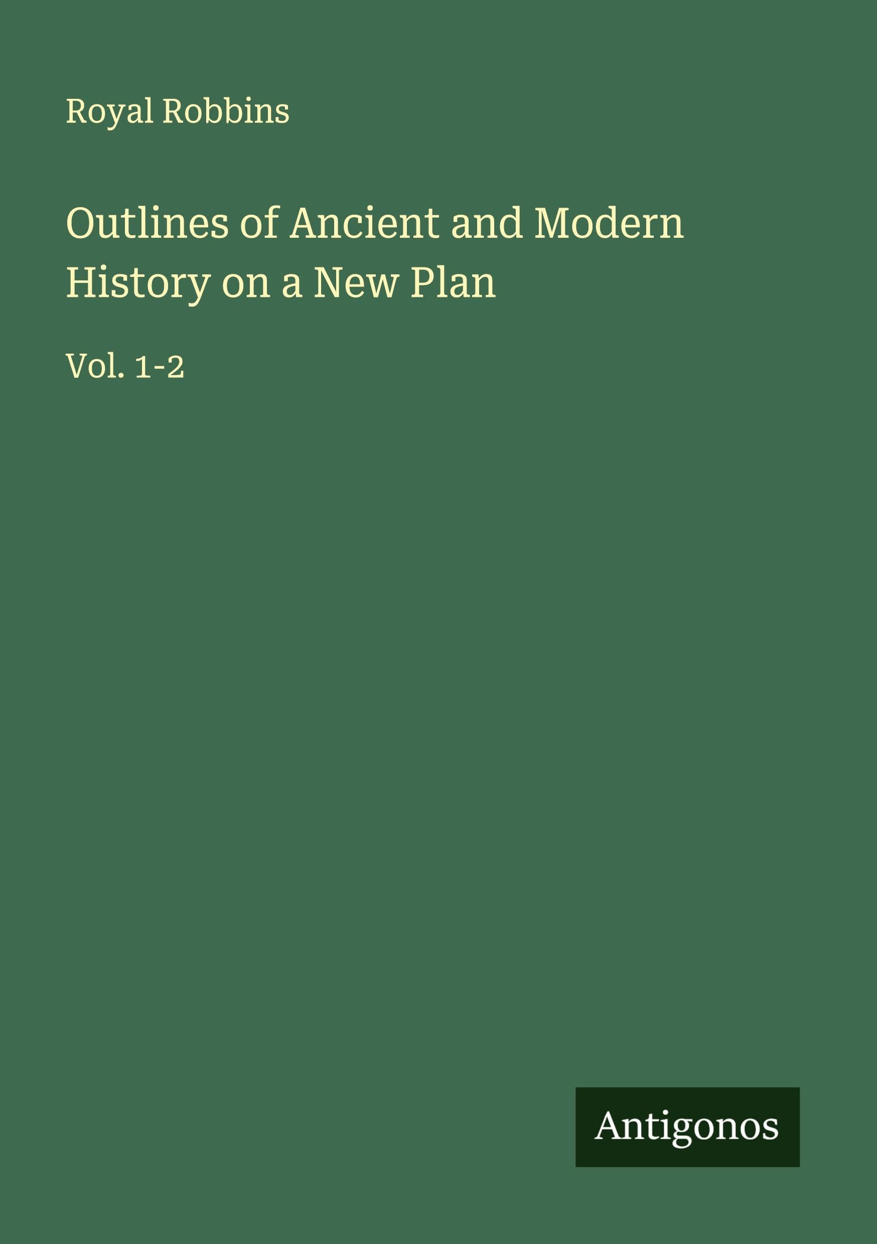 Outlines of Ancient and Modern History on a New Plan Classics