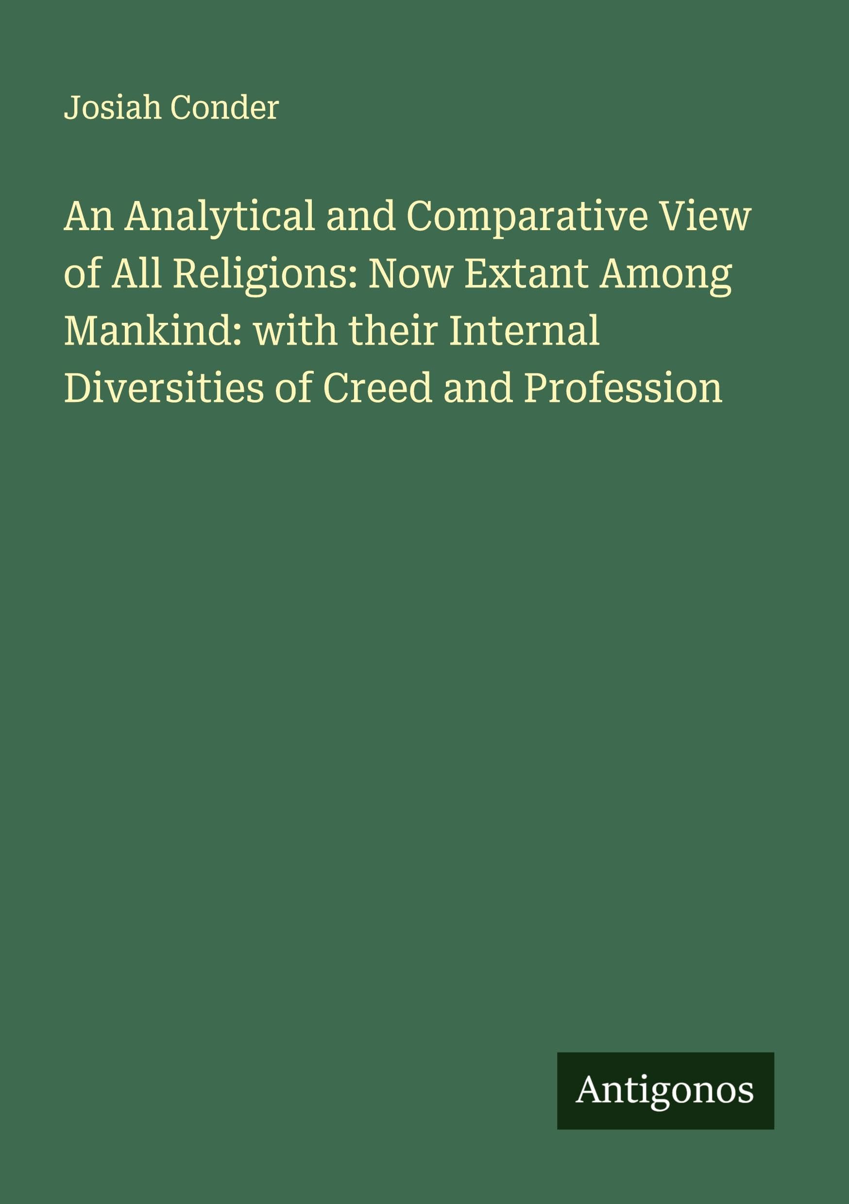 An Analytical and Comparative View of All Religions: Now Extant Among Mankind: with their Internal Diversities of Creed and Profession Classics