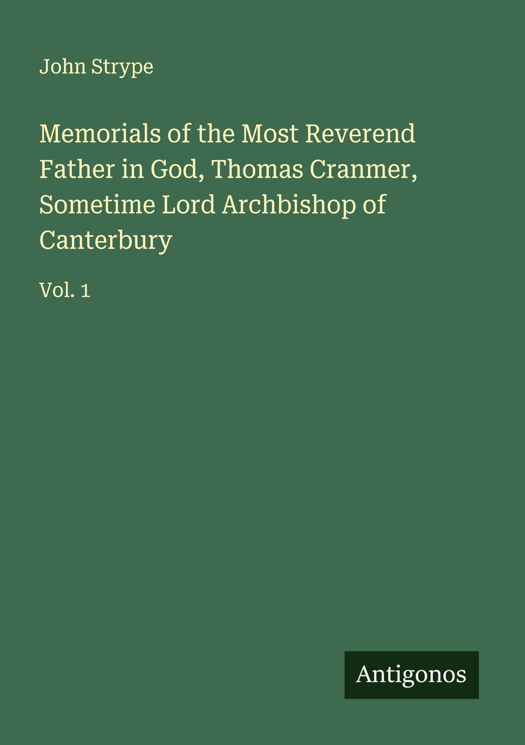 Memorials of the Most Reverend Father in God, Thomas Cranmer, Sometime Lord Archbishop of Canterbury Classics