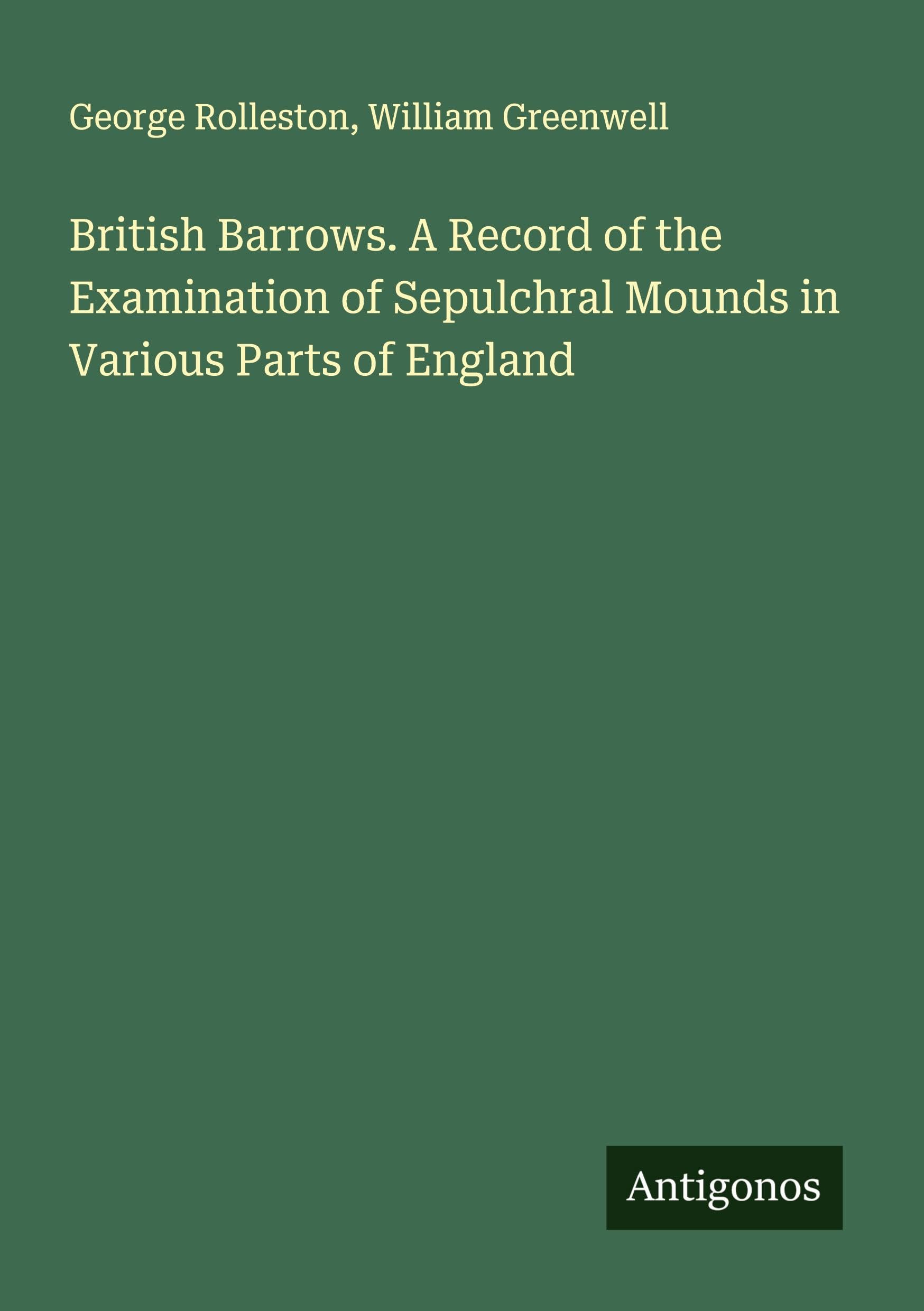 British Barrows. A Record of the Examination of Sepulchral Mounds in Various Parts of England Classics