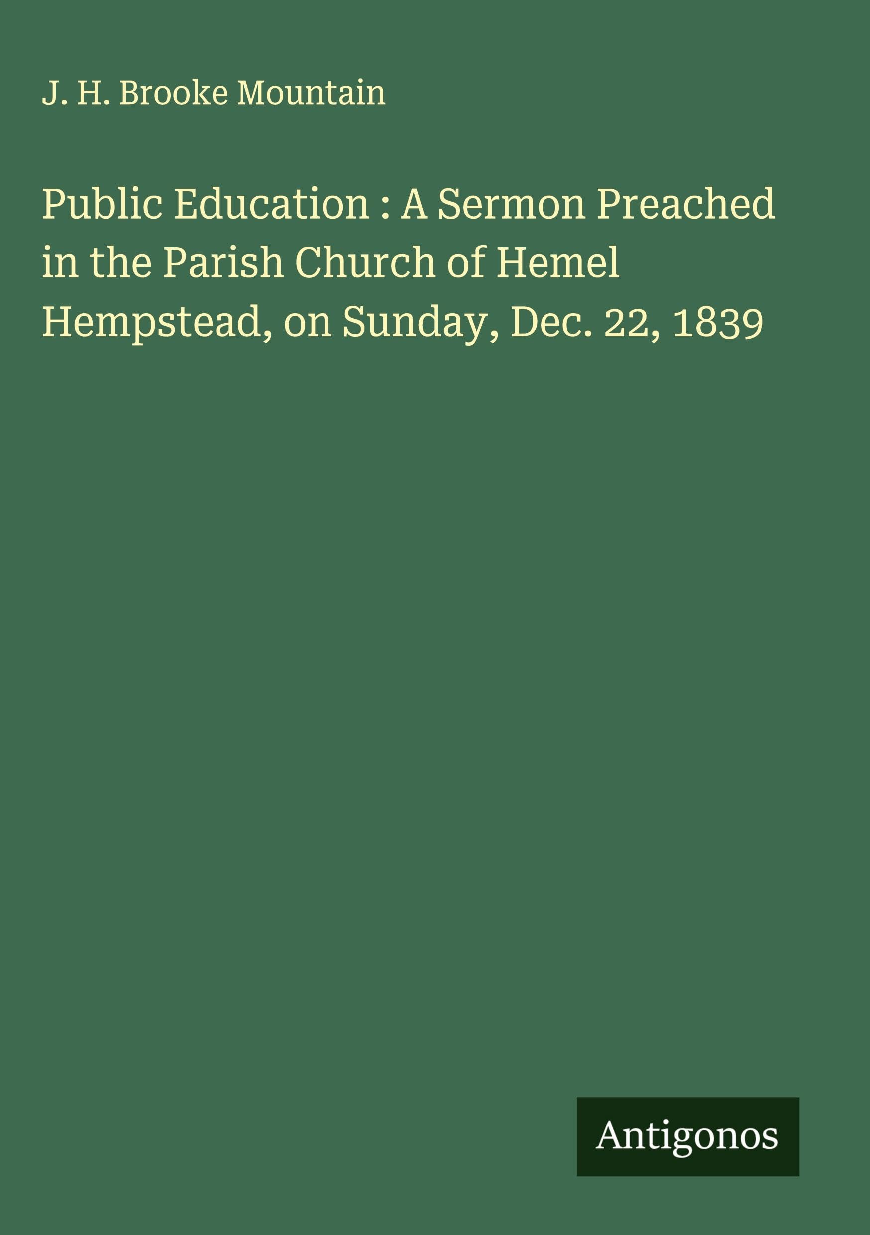 Public Education : A Sermon Preached in the Parish Church of Hemel Hempstead, on Sunday, Dec. 22, 1839 Classics