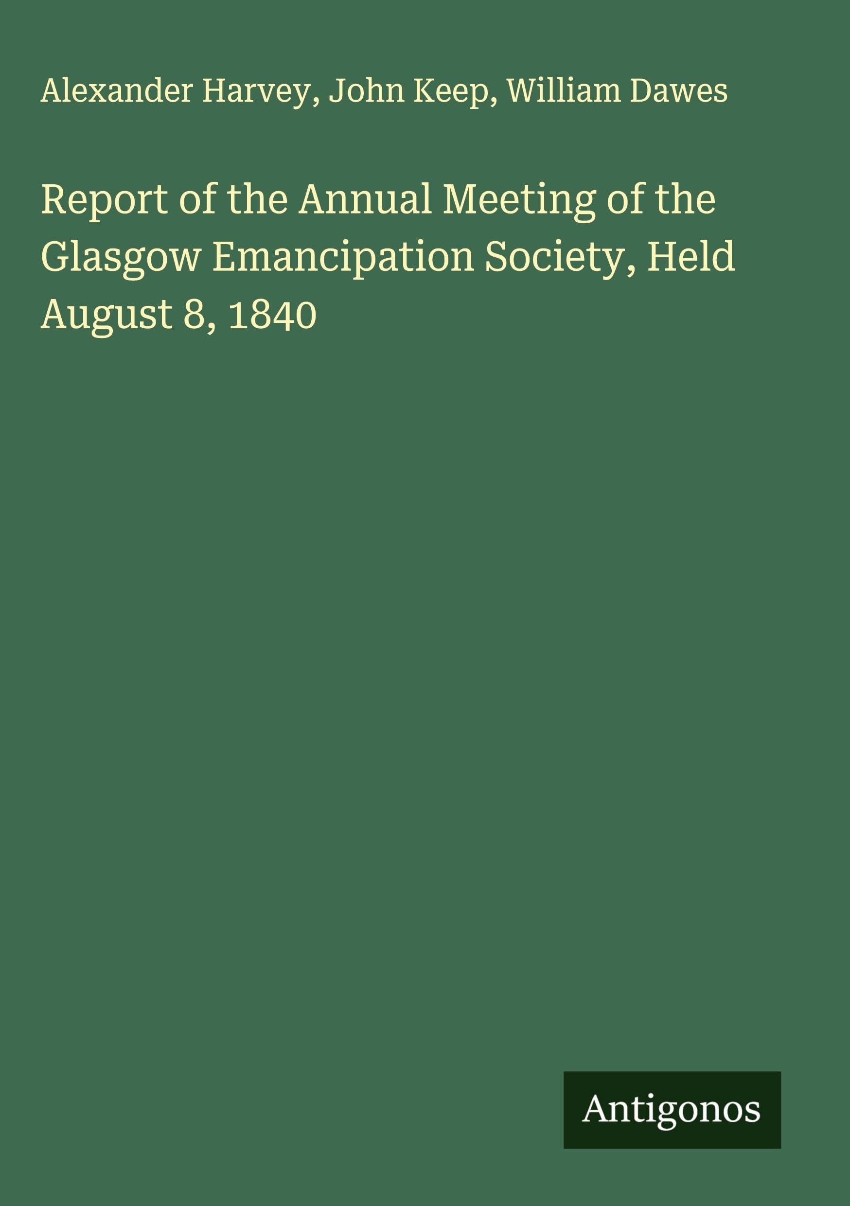 Report of the Annual Meeting of the Glasgow Emancipation Society, Held August 8, 1840 Classics