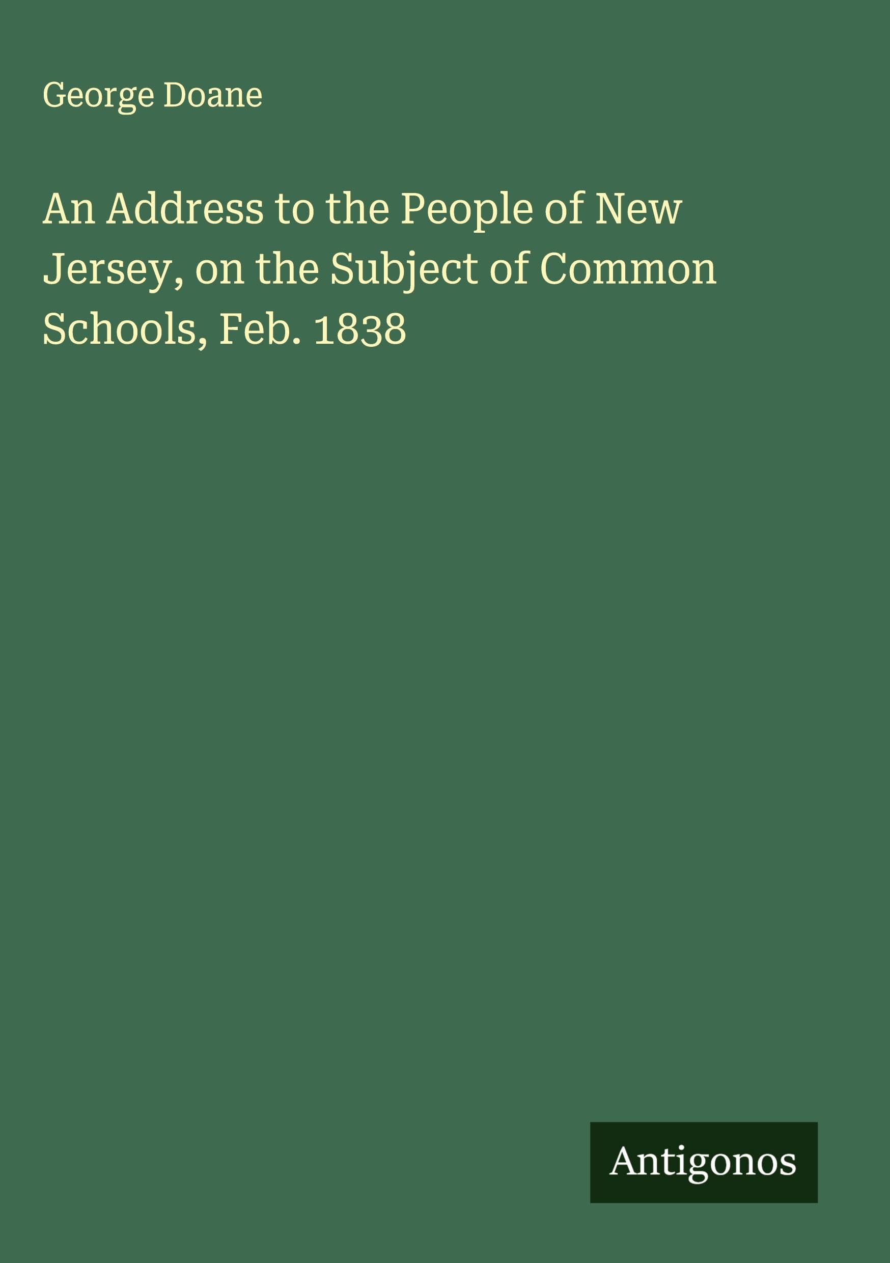 An Address to the People of New Jersey, on the Subject of Common Schools, Feb. 1838 Classics