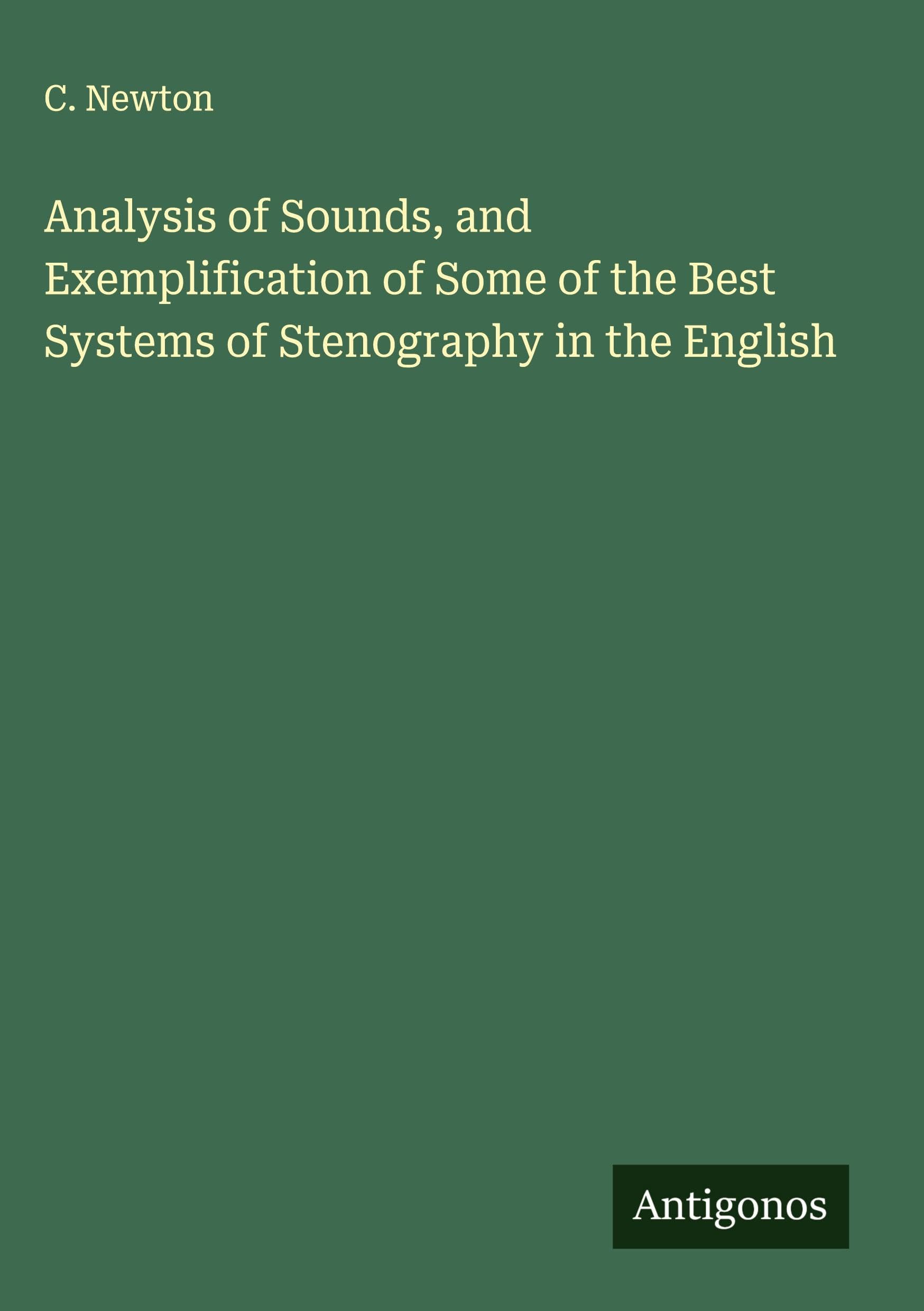 Analysis of Sounds, and Exemplification of Some of the Best Systems of Stenography in the English Classics