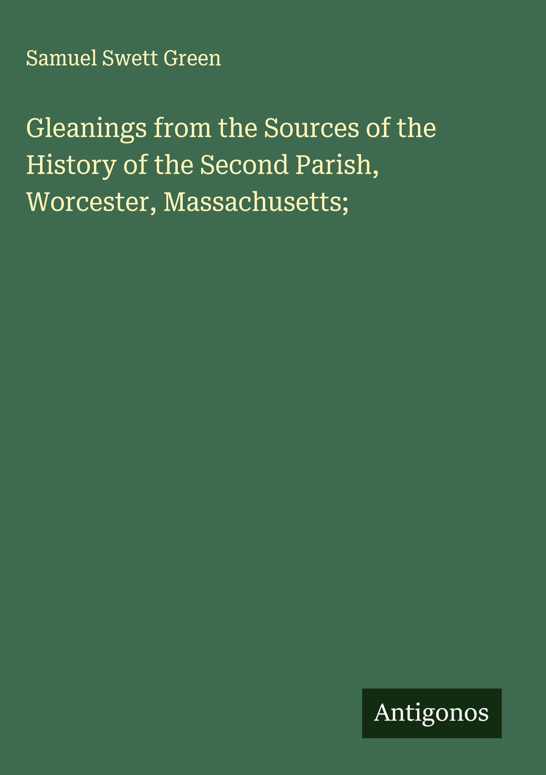 Gleanings from the Sources of the History of the Second Parish, Worcester, Massachusetts; Classics