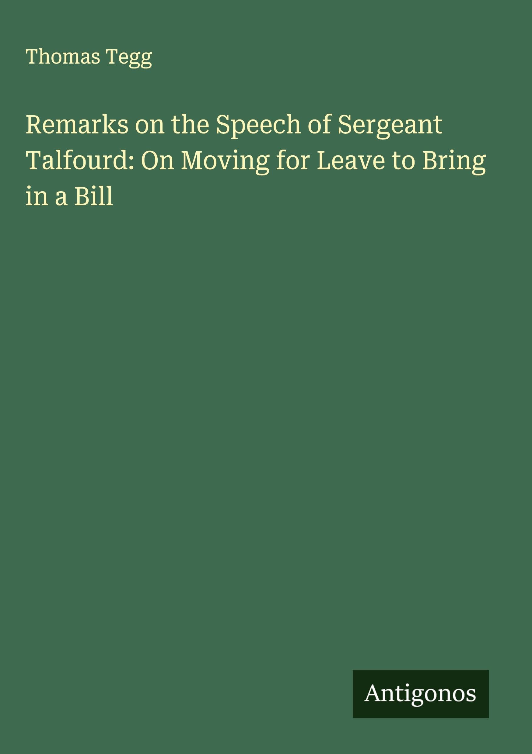 Remarks on the Speech of Sergeant Talfourd: On Moving for Leave to Bring in a Bill Classics