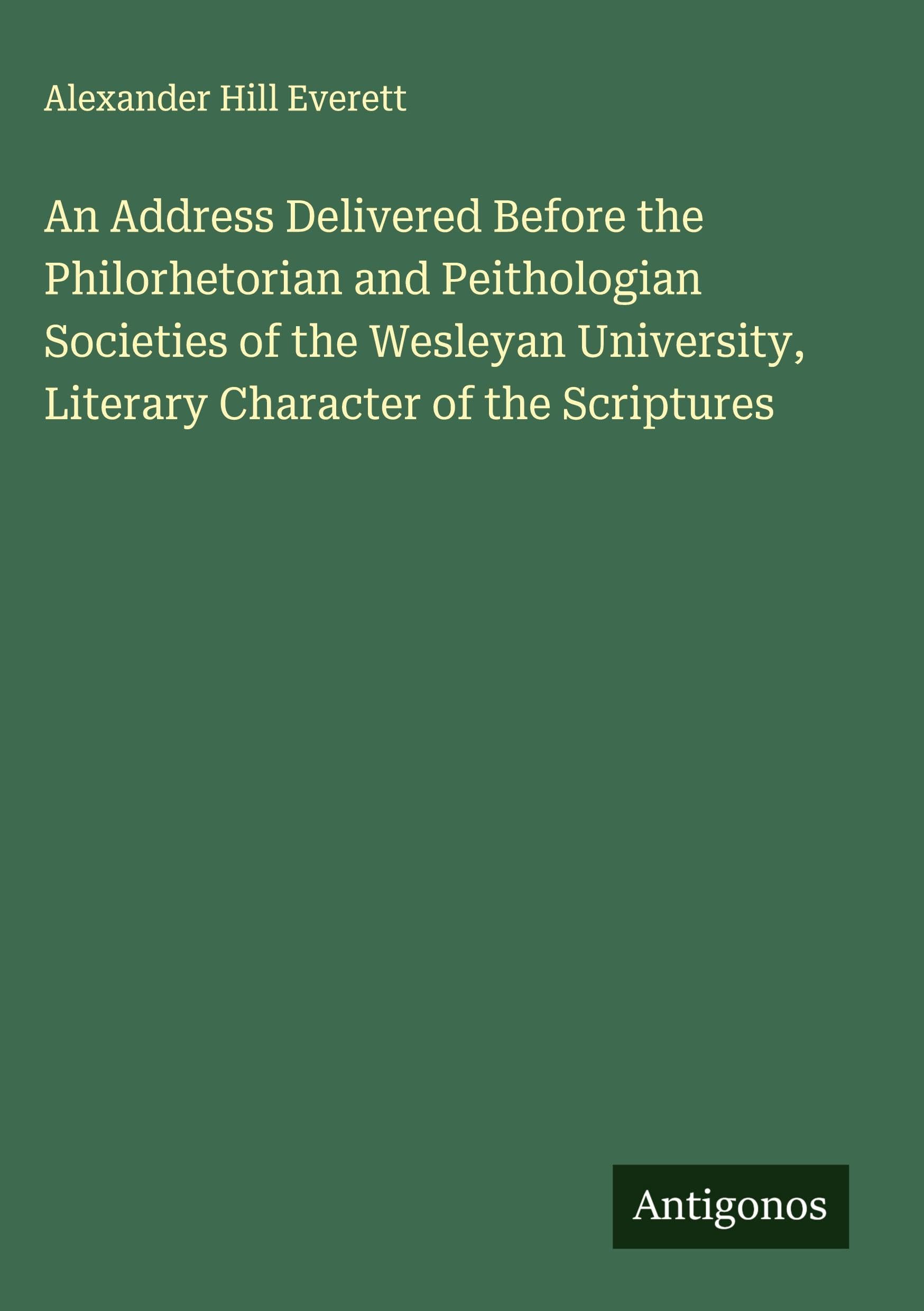 An Address Delivered Before the Philorhetorian and Peithologian Societies of the Wesleyan University, Literary Character of the Scriptures Classics