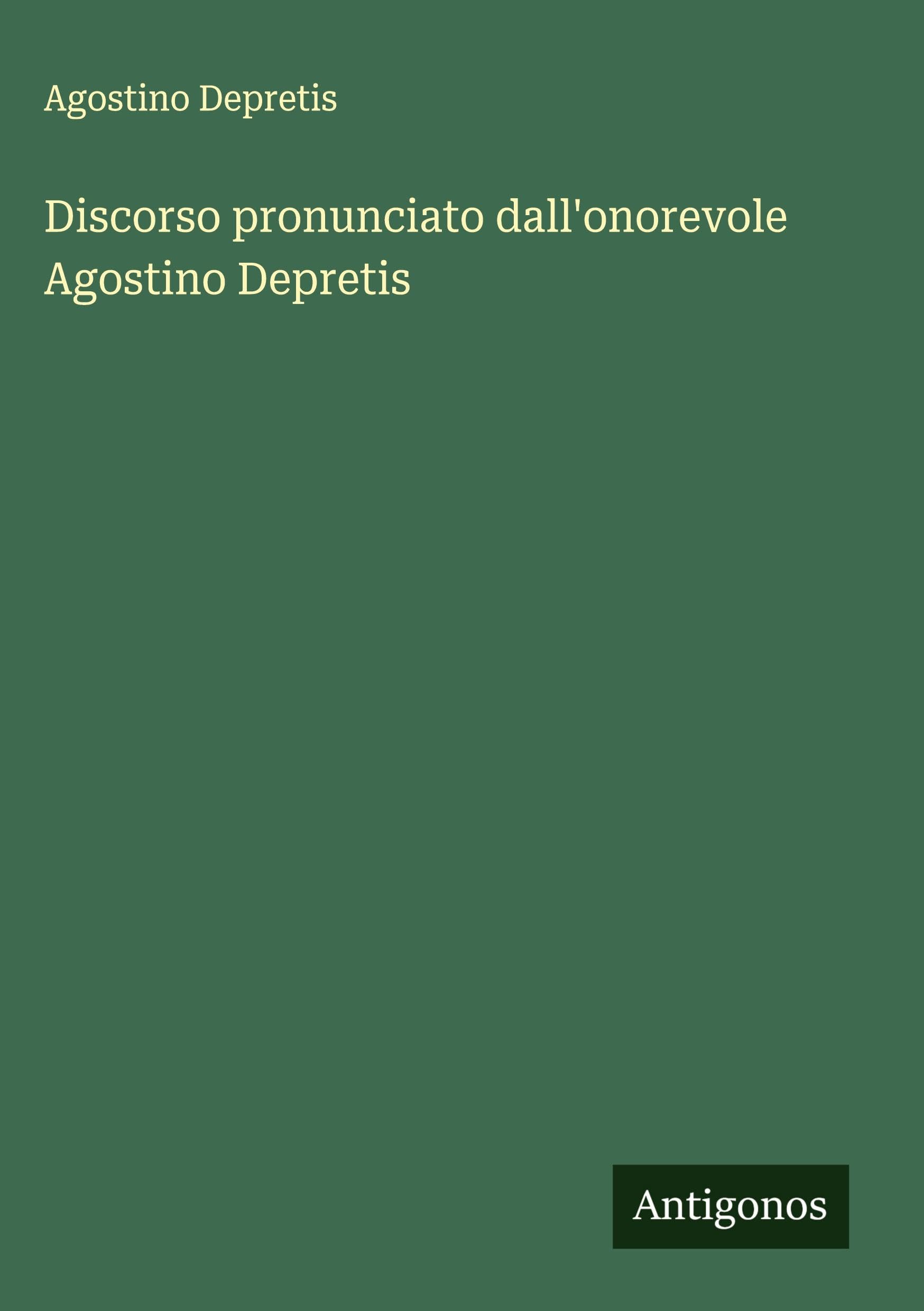 Discorso pronunciato dall'onorevole Agostino Depretis Classics