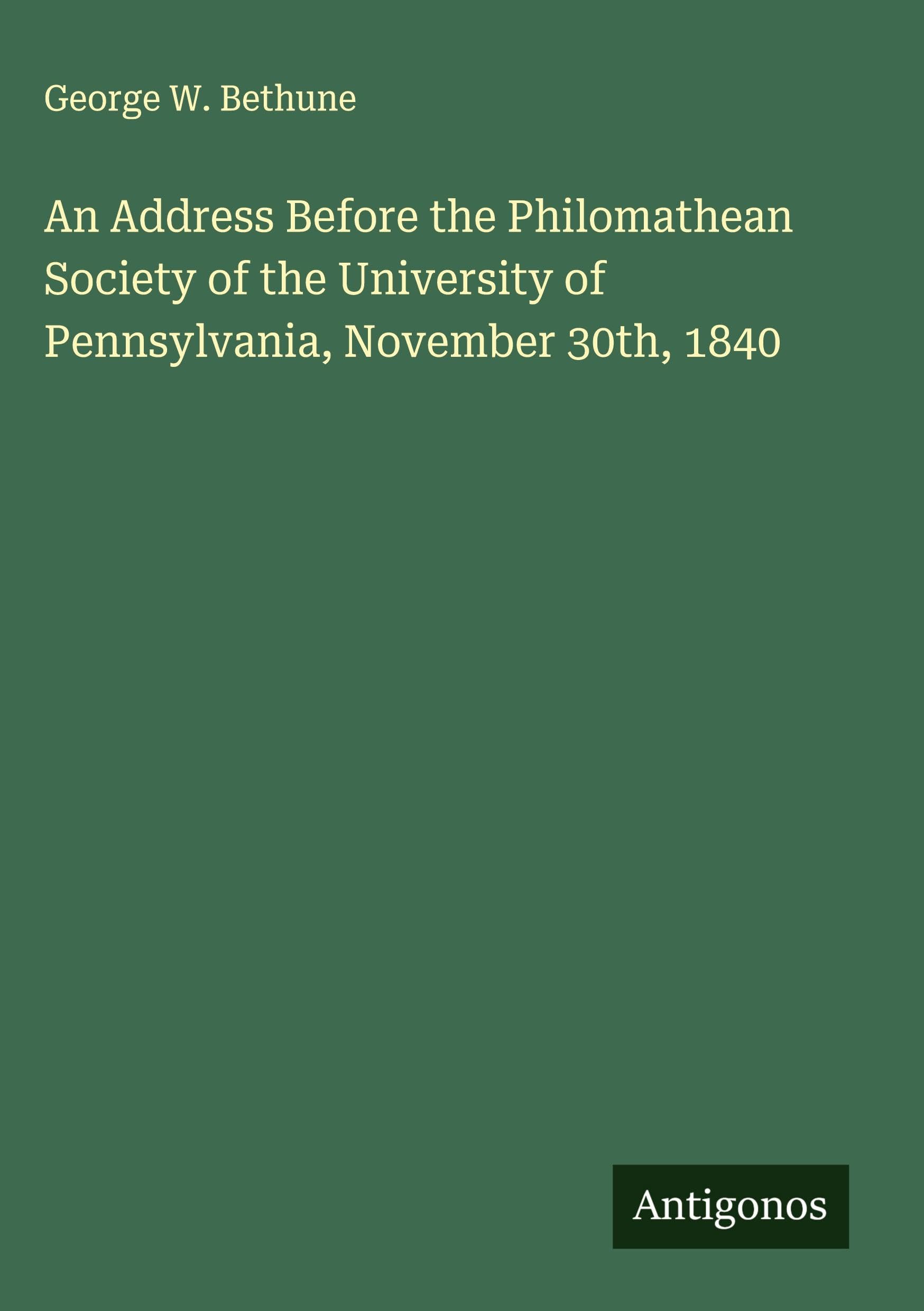 An Address Before the Philomathean Society of the University of Pennsylvania, November 30th, 1840 Classics