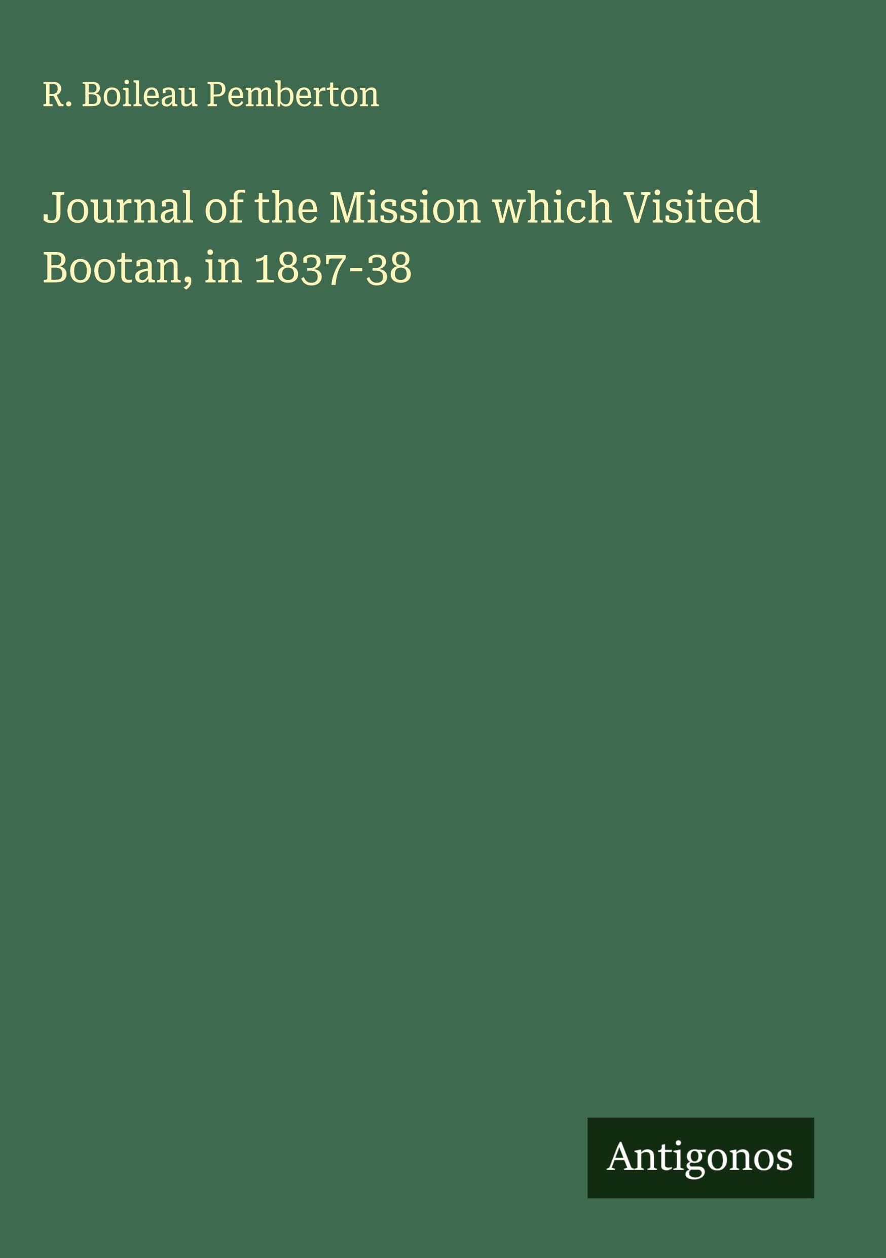 Journal of the Mission which Visited Bootan, in 1837-38 Classics