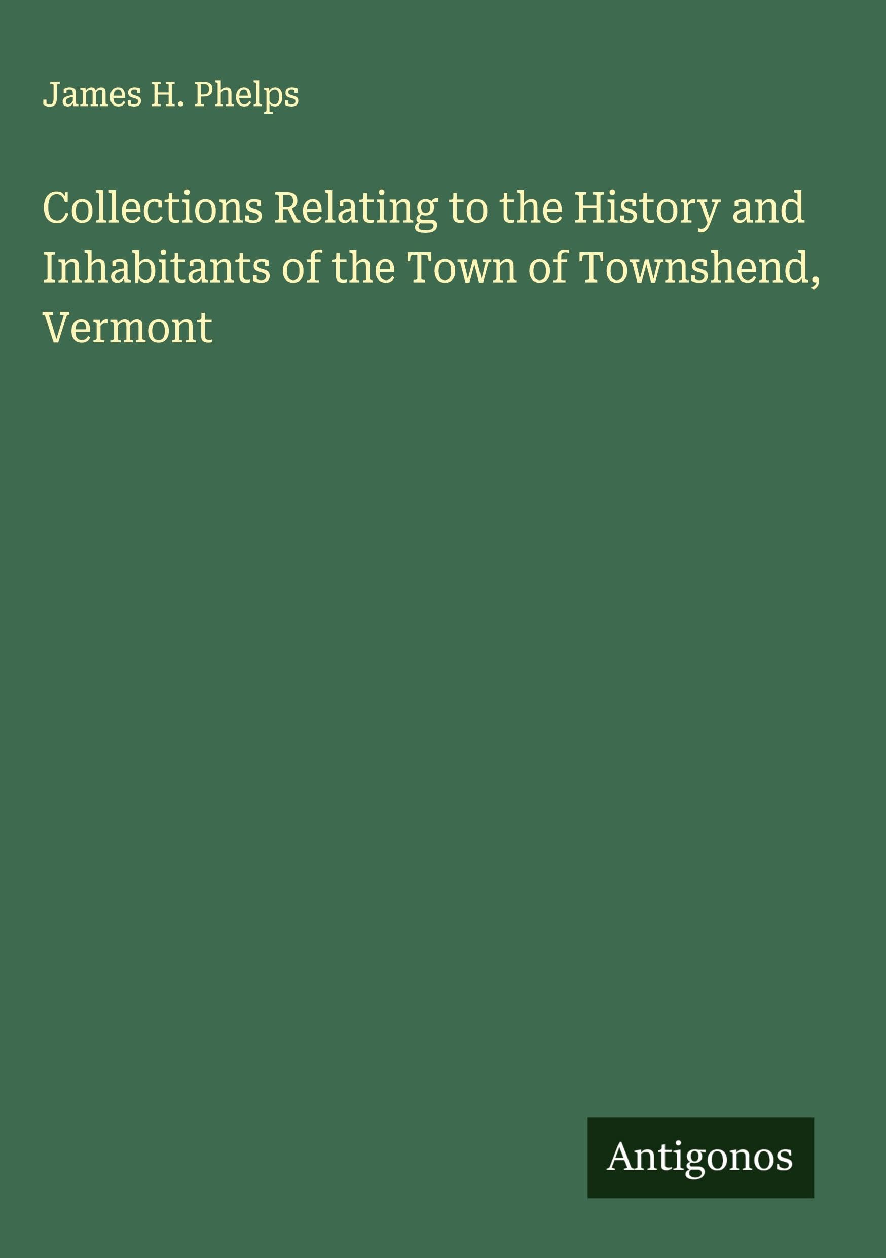 Collections Relating to the History and Inhabitants of the Town of Townshend, Vermont Classics