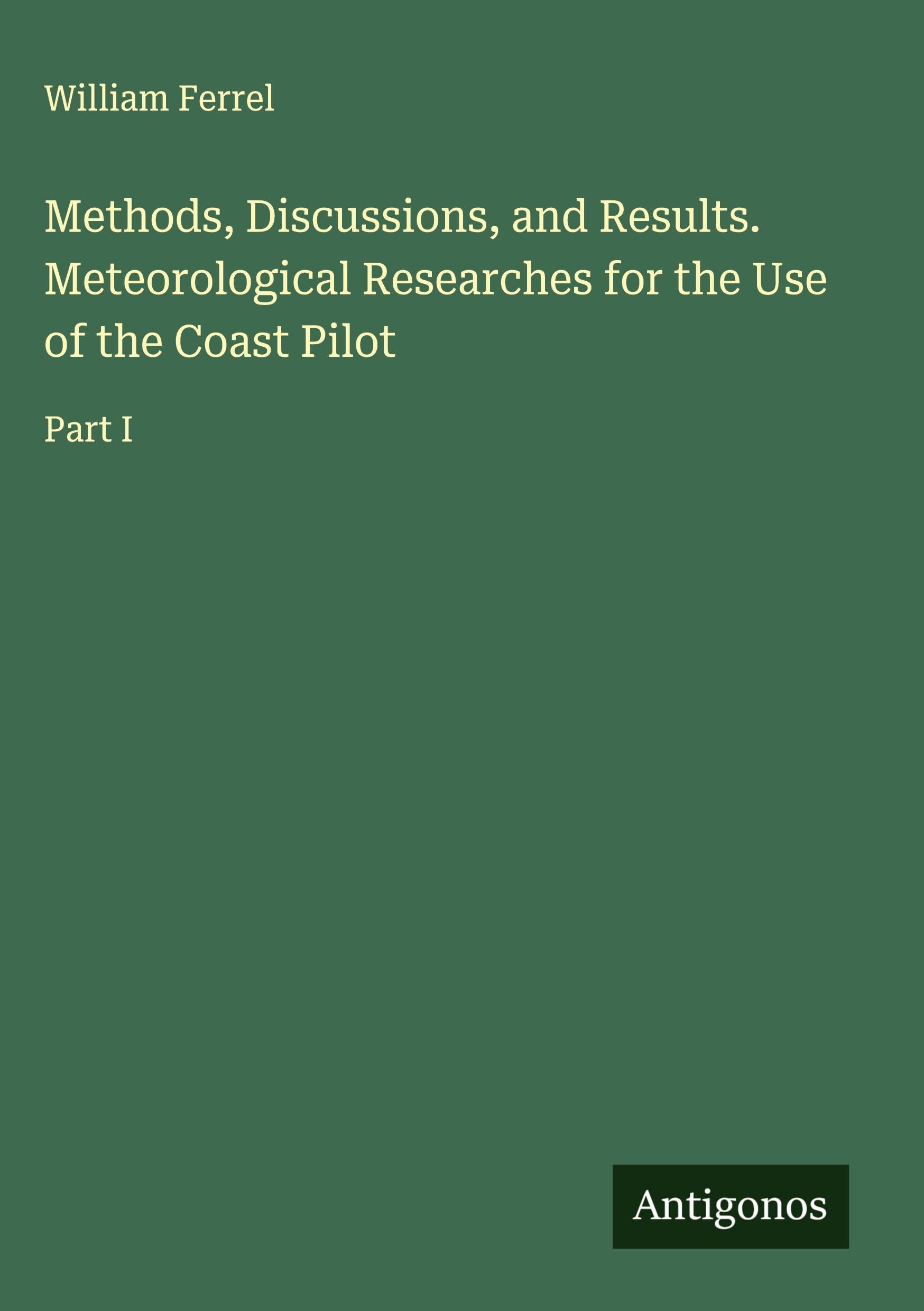 Methods, Discussions, and Results. Meteorological Researches for the Use of the Coast Pilot Classics