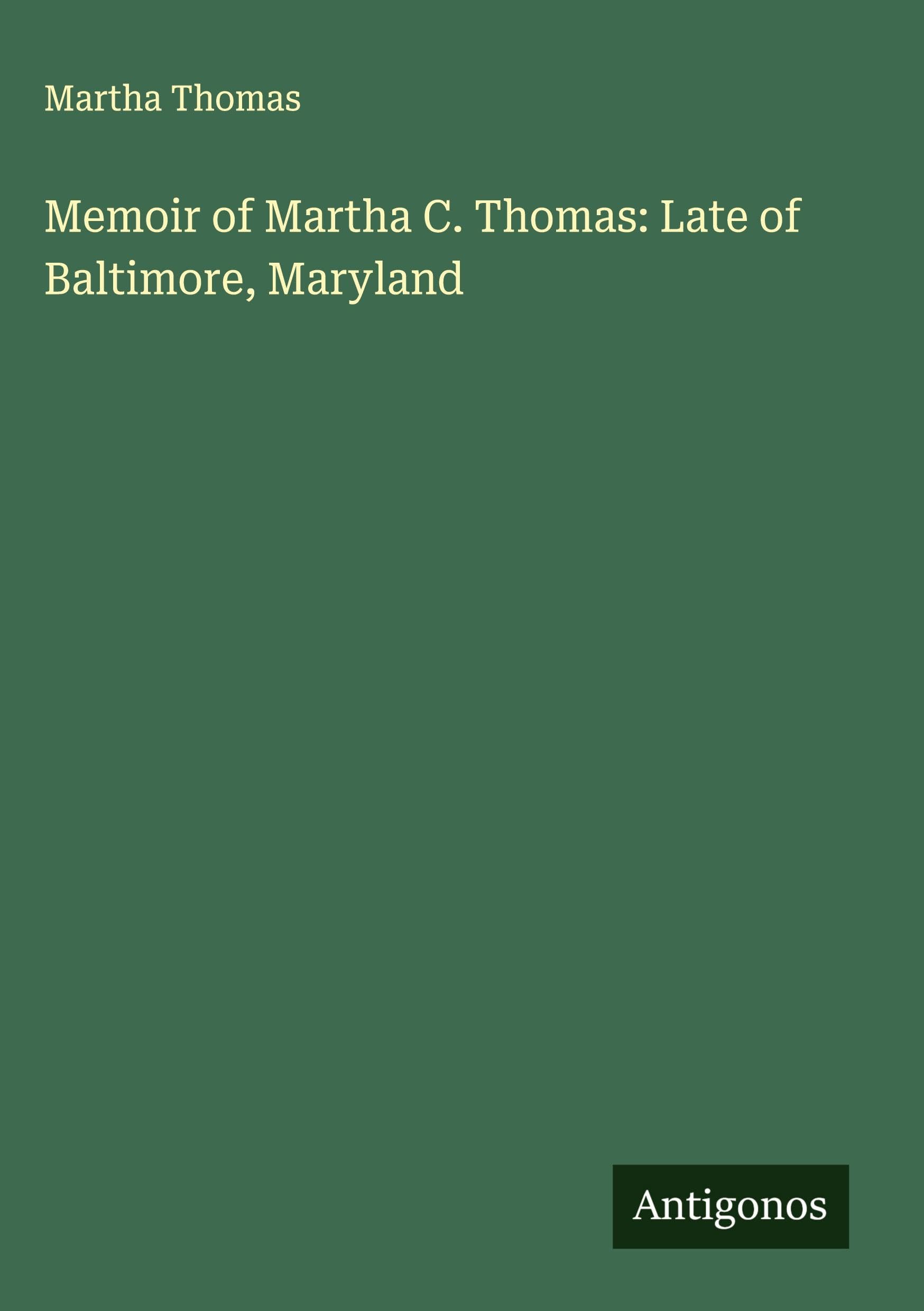 Memoir of Martha C. Thomas: Late of Baltimore, Maryland Classics