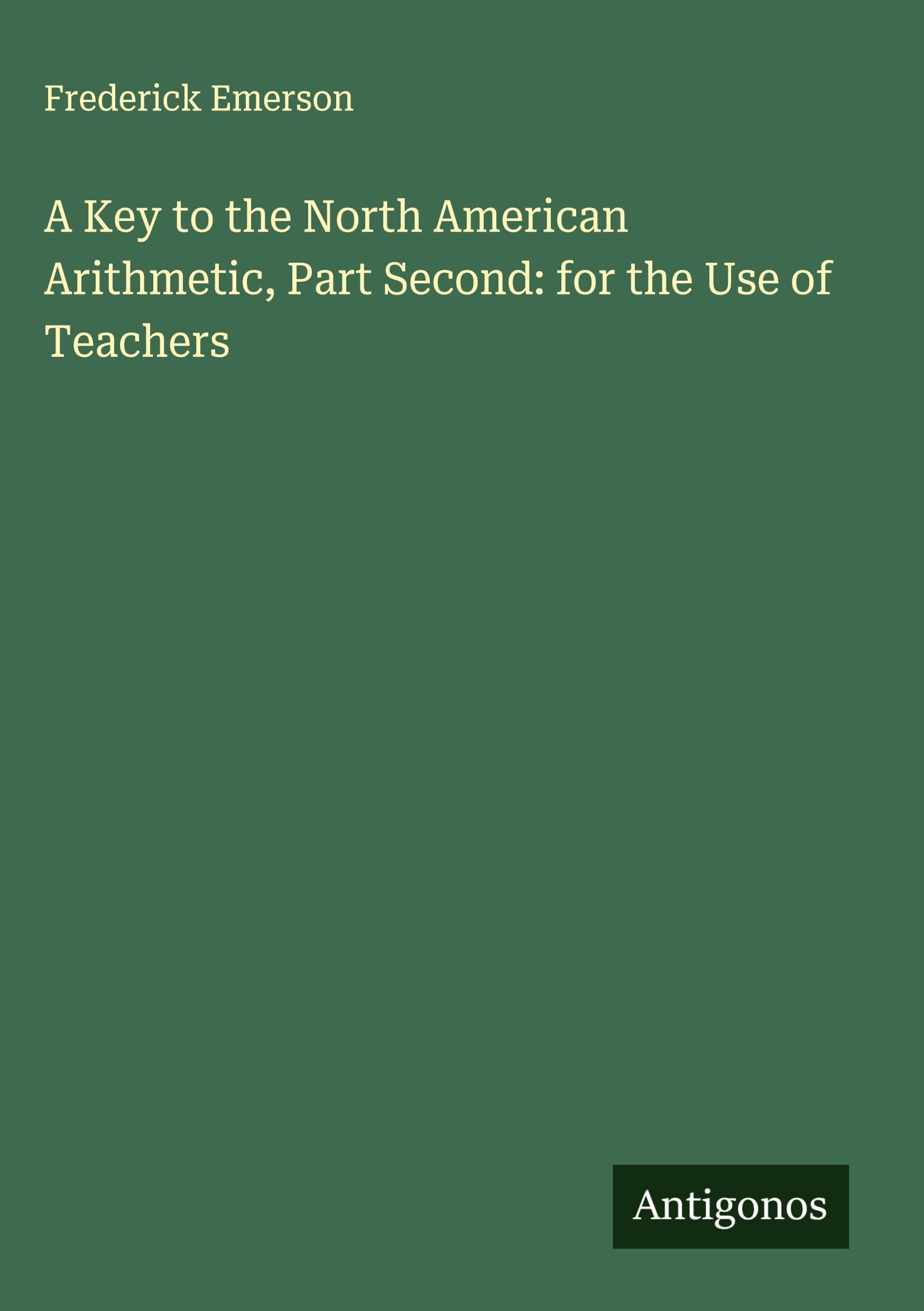 A Key to the North American Arithmetic, Part Second: for the Use of Teachers Classics