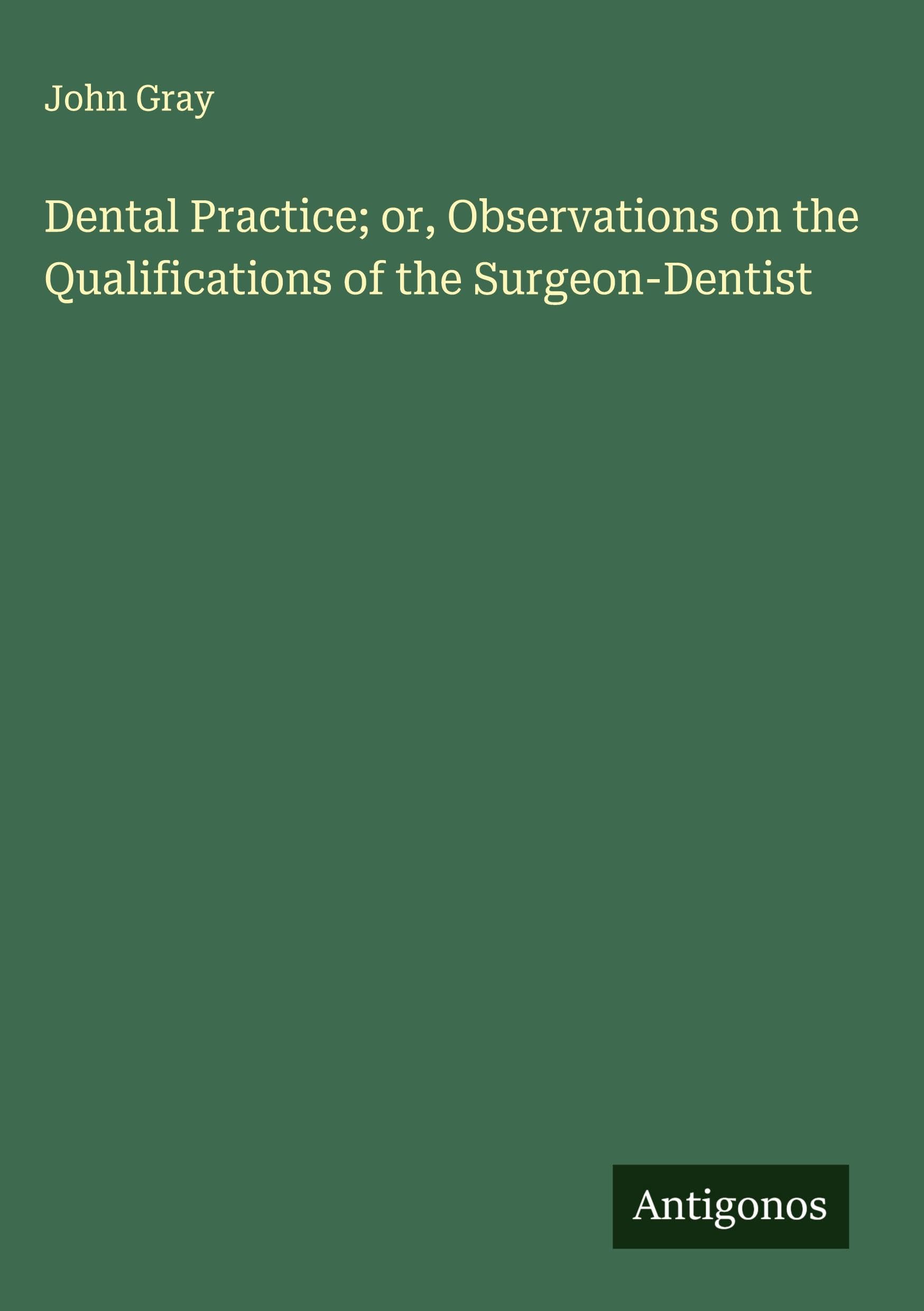 Dental Practice; or, Observations on the Qualifications of the Surgeon-Dentist Classics