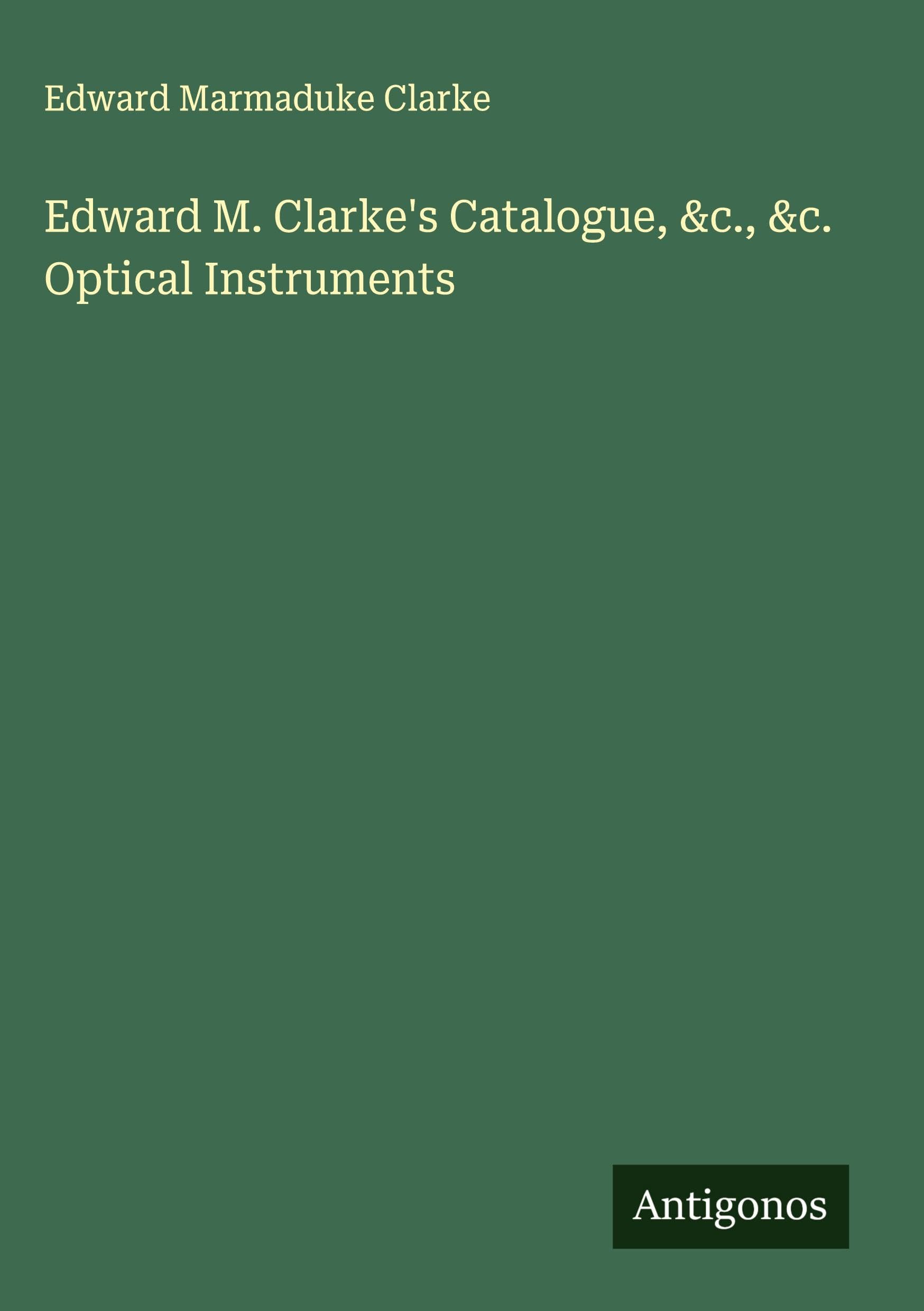 Edward M. Clarke's Catalogue, &c., &c. Optical Instruments Classics