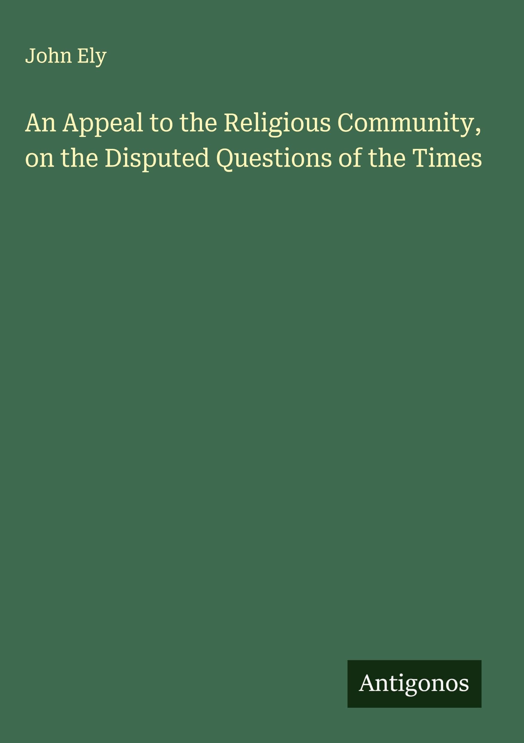 An Appeal to the Religious Community, on the Disputed Questions of the Times Classics