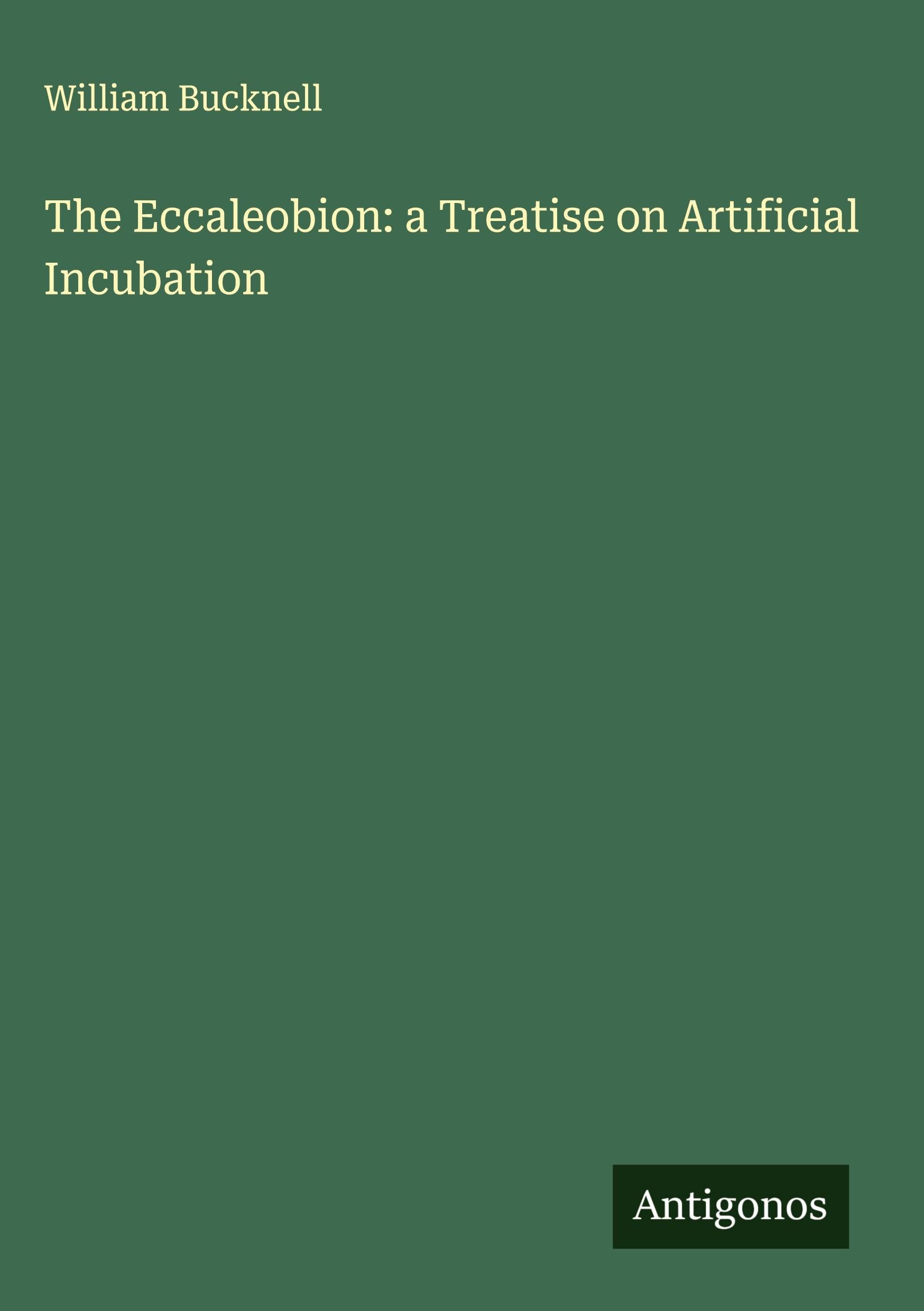 The Eccaleobion: a Treatise on Artificial Incubation Classics