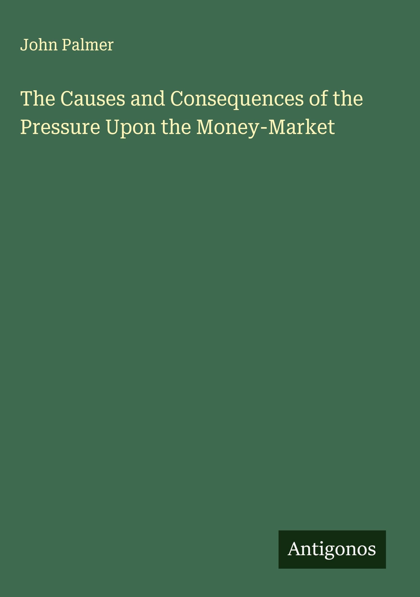 The Causes and Consequences of the Pressure Upon the Money-Market Classics
