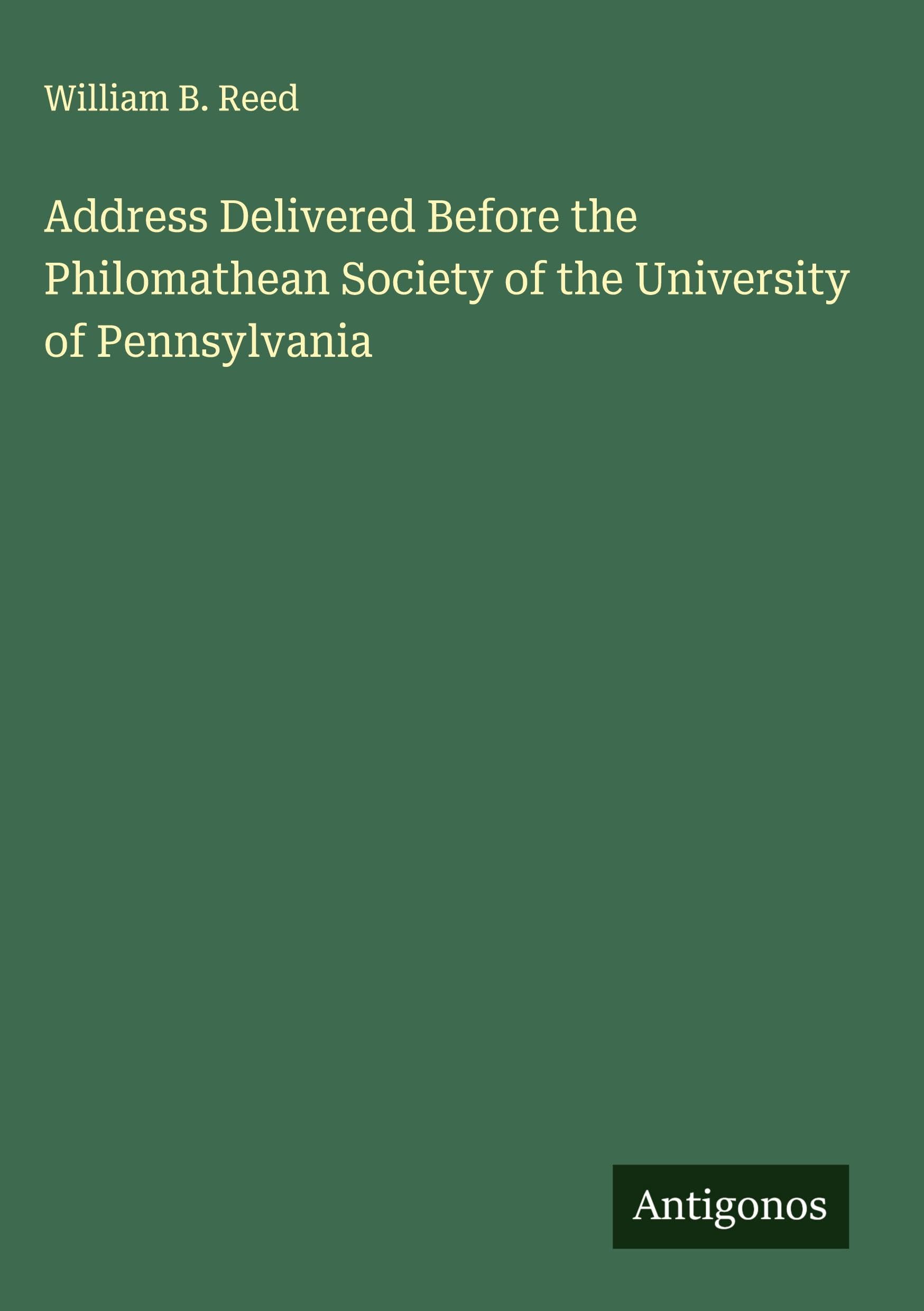 Address Delivered Before the Philomathean Society of the University of Pennsylvania Classics