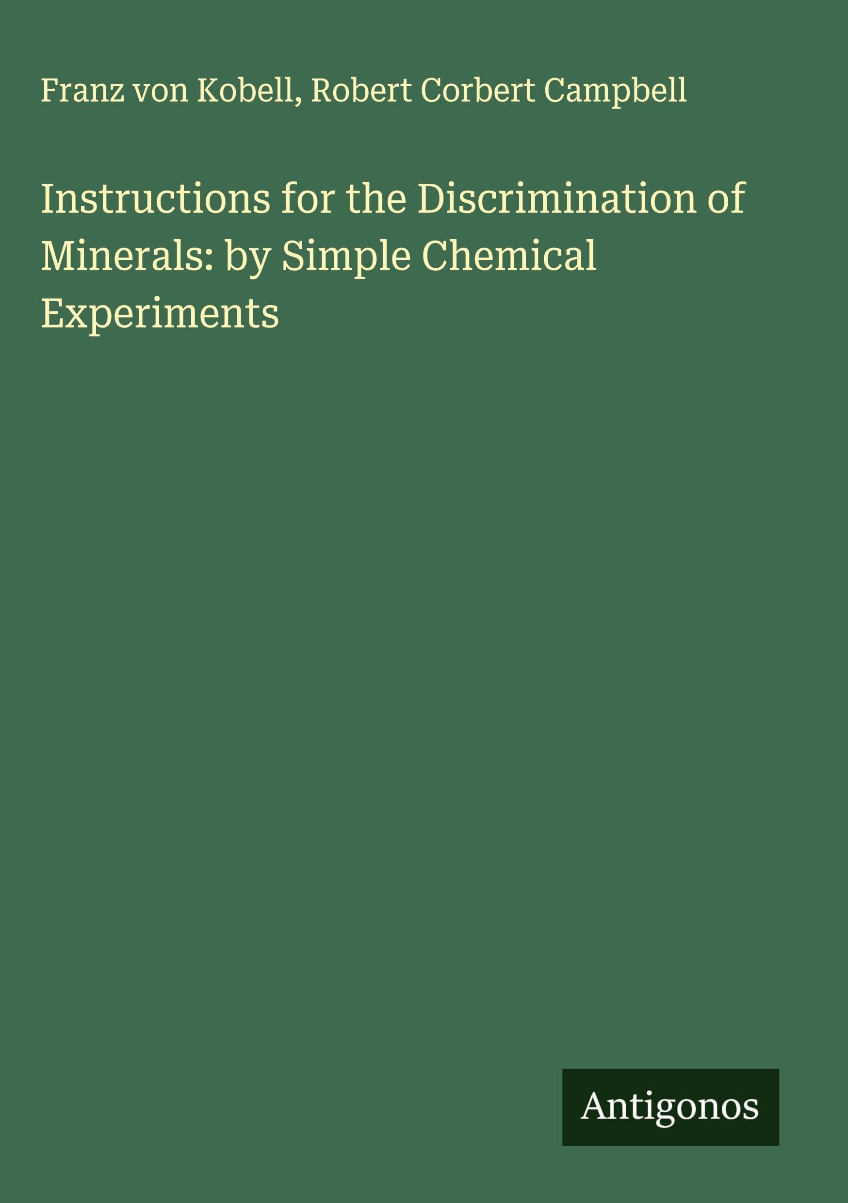 Instructions for the Discrimination of Minerals: by Simple Chemical Experiments Classics