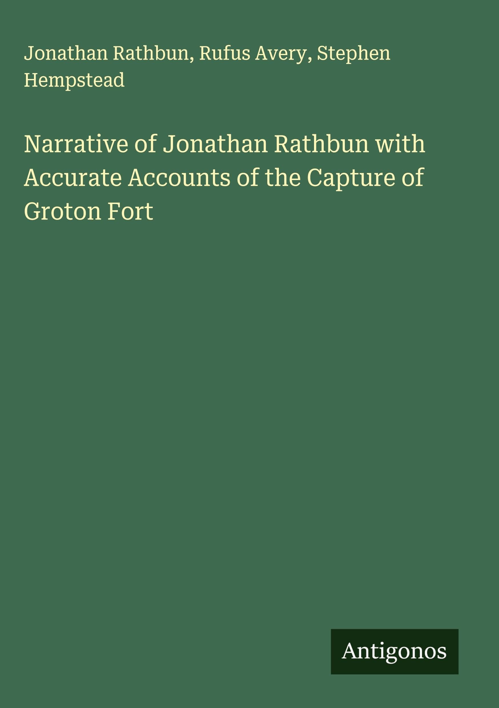 Narrative of Jonathan Rathbun with Accurate Accounts of the Capture of Groton Fort Classics