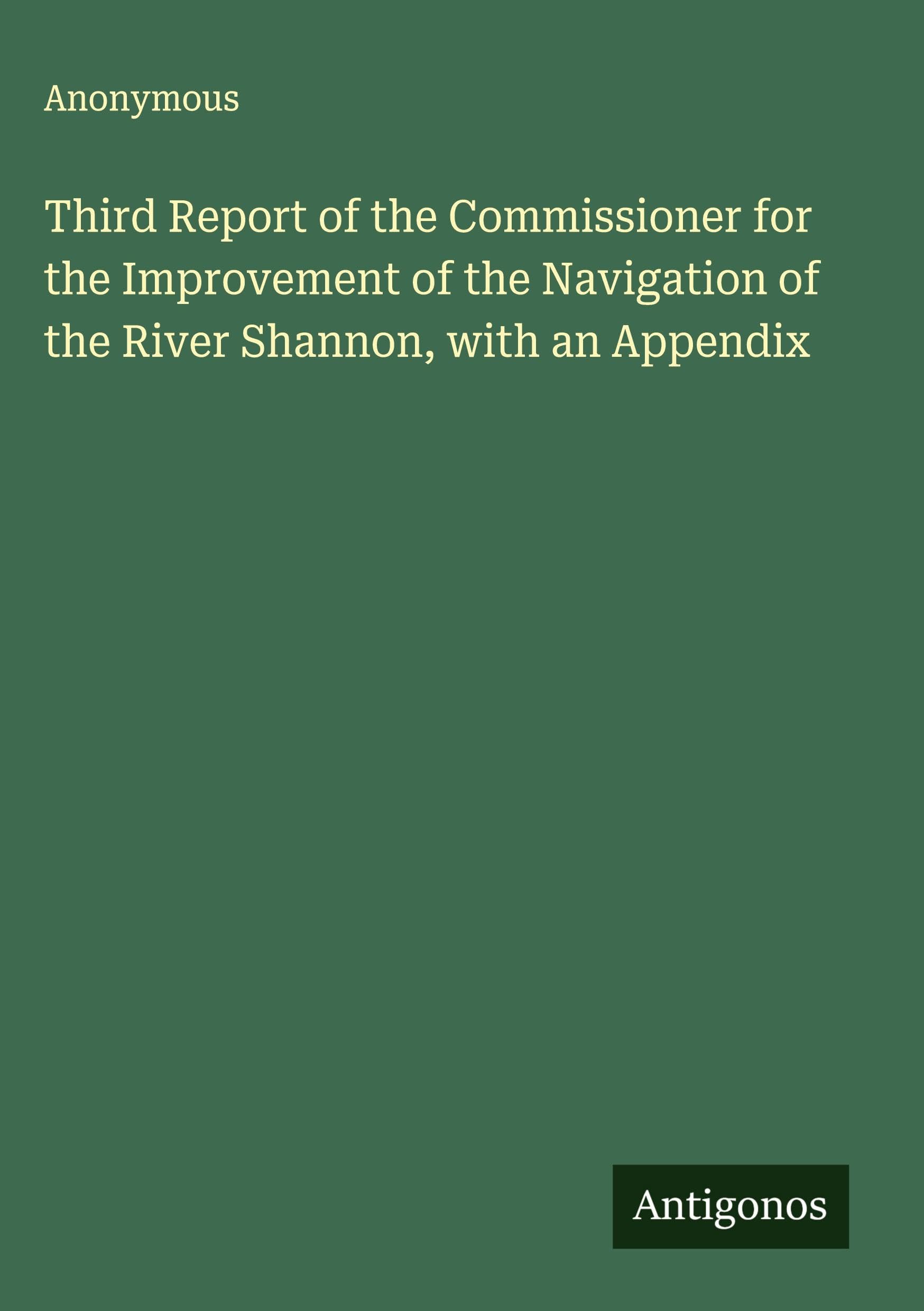Third Report of the Commissioner for the Improvement of the Navigation of the River Shannon, with an Appendix Classics